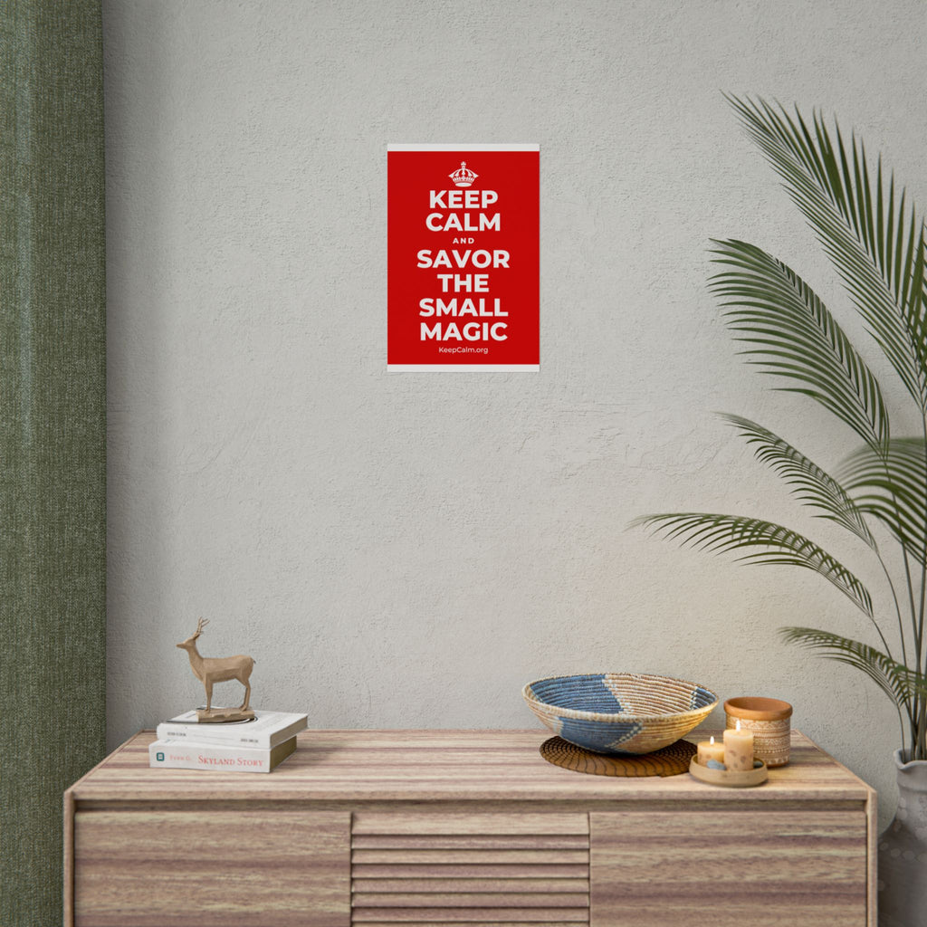 KEEP CALM AND SAVOR THE SMALL MAGIC Poster