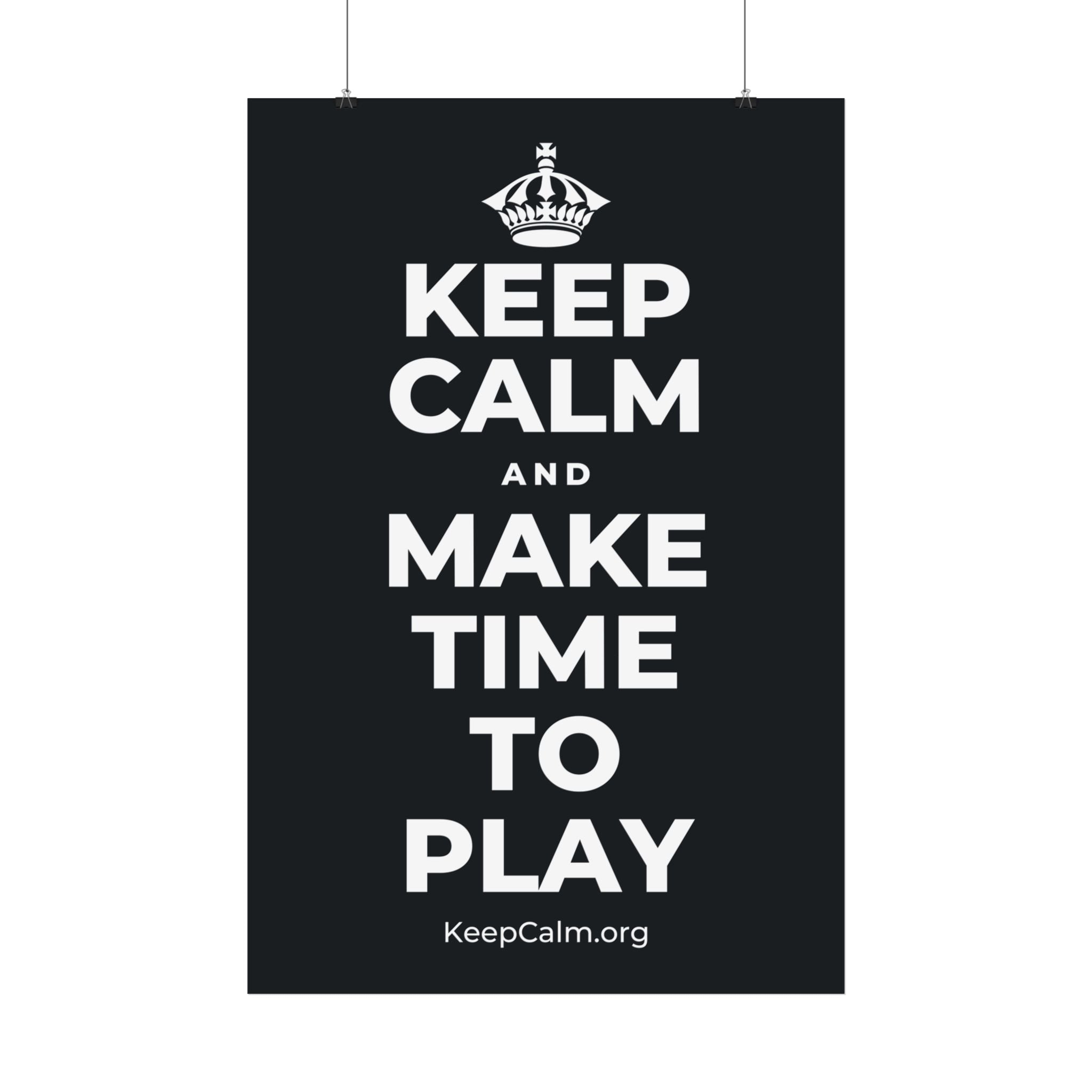 KEEP CALM AND MAKE TIME TO PLAY Satin Poster (Dark)