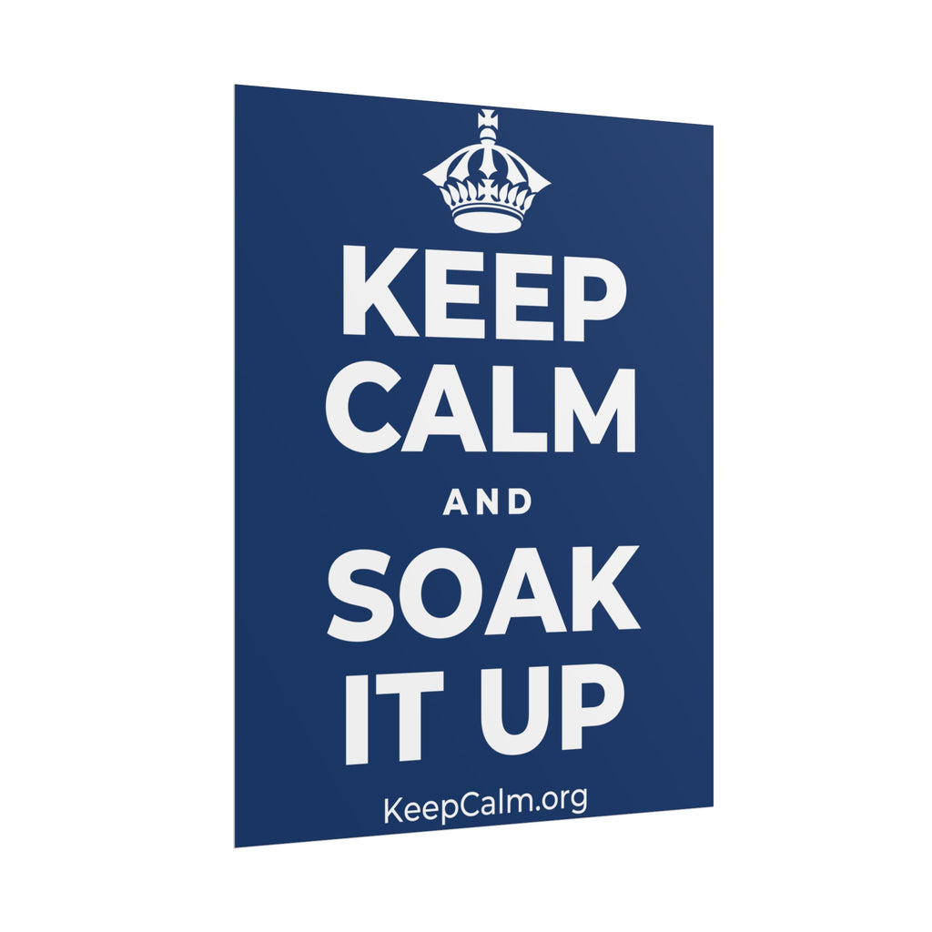 KEEP CALM AND SOAK IT UP Poster