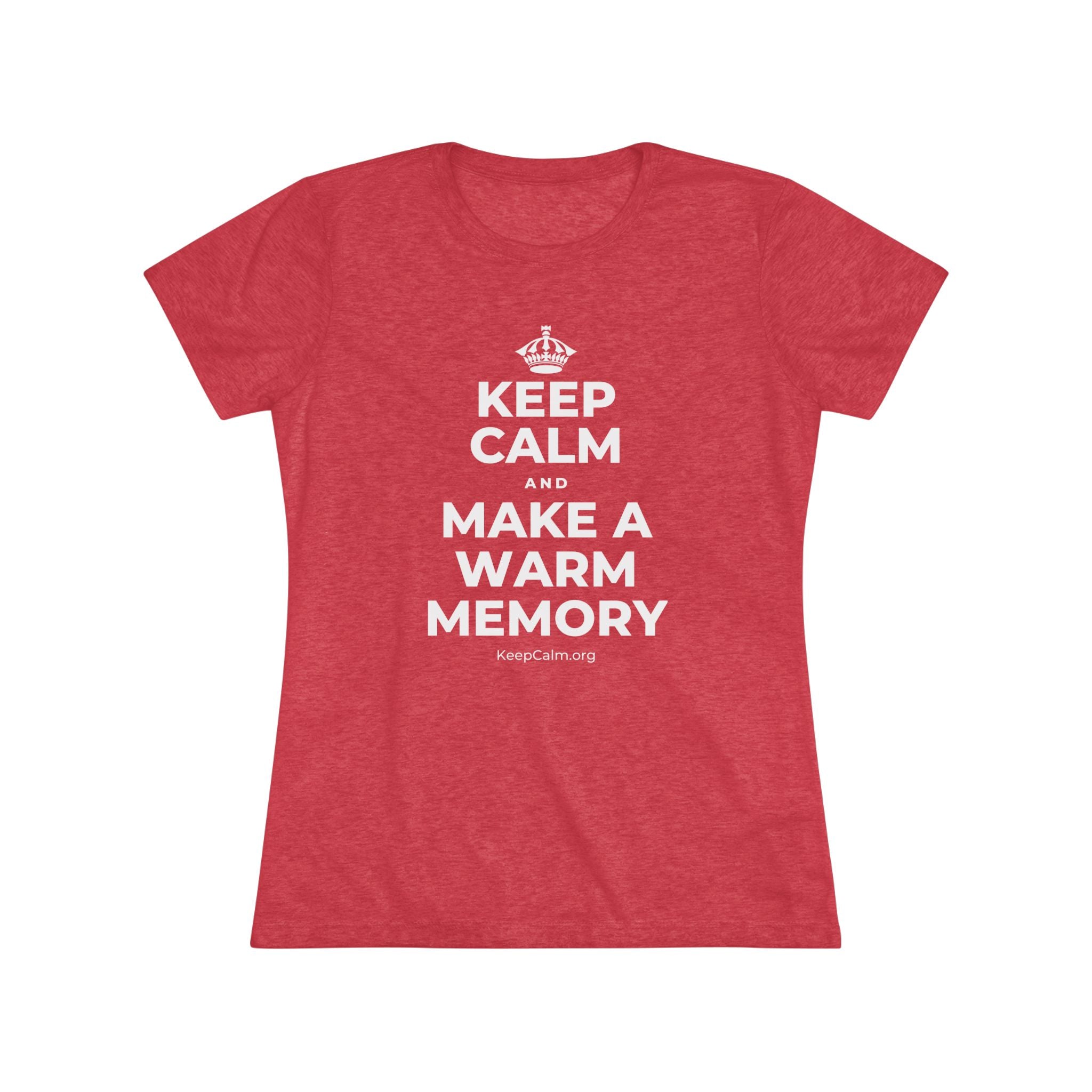 KEEP CALM AND MAKE A WARM MEMORY Women's Tri-Blend Tee
