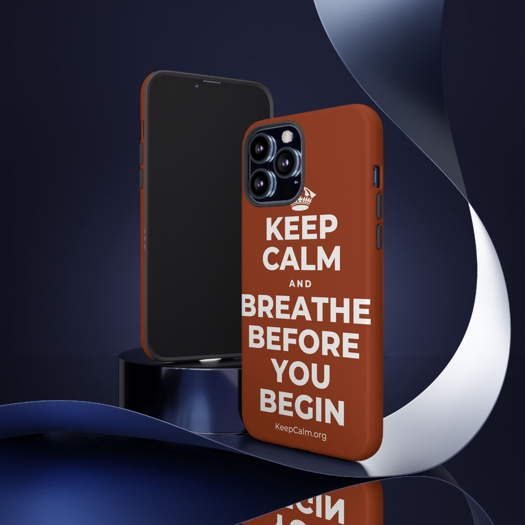 KEEP CALM AND BREATHE BEFORE YOU BEGIN Phone Case