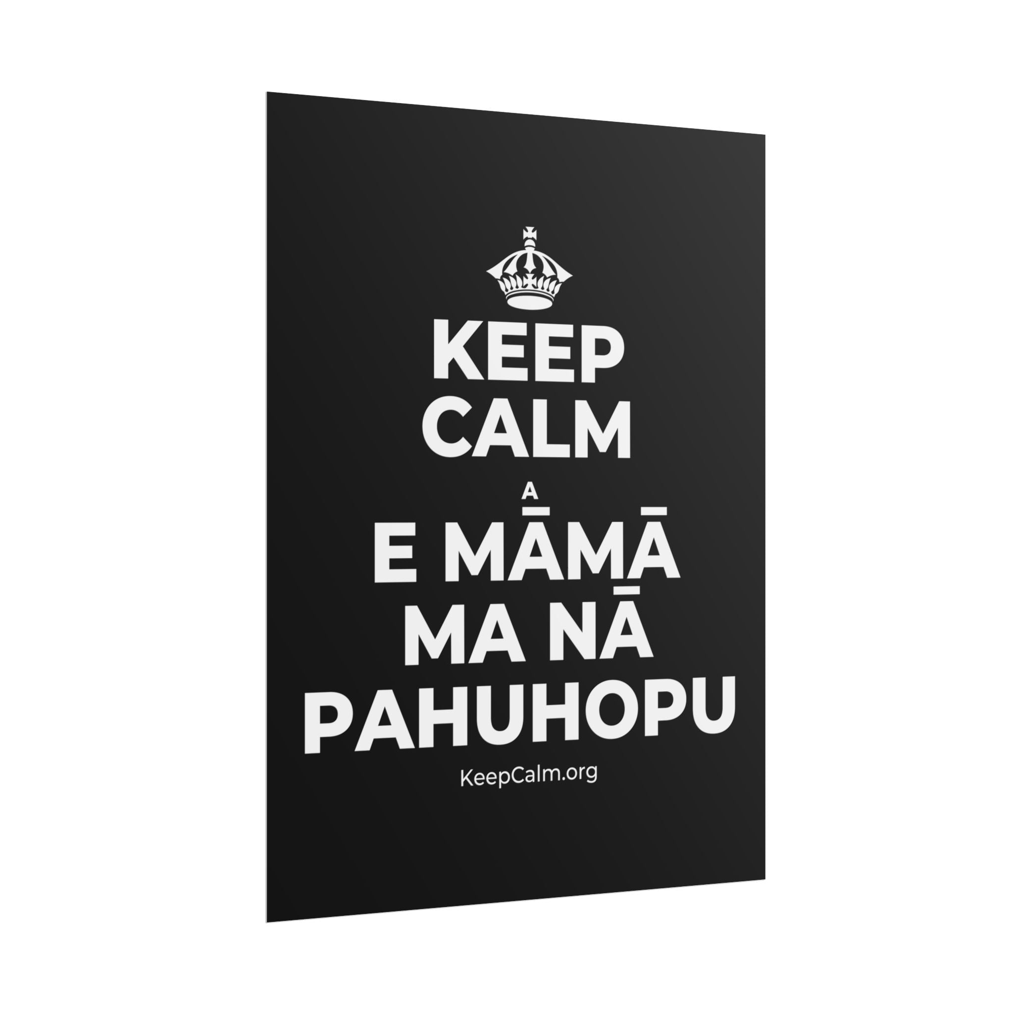 KEEP CALM A E MĀMĀ MA NĀ PAHUHOPU Poster