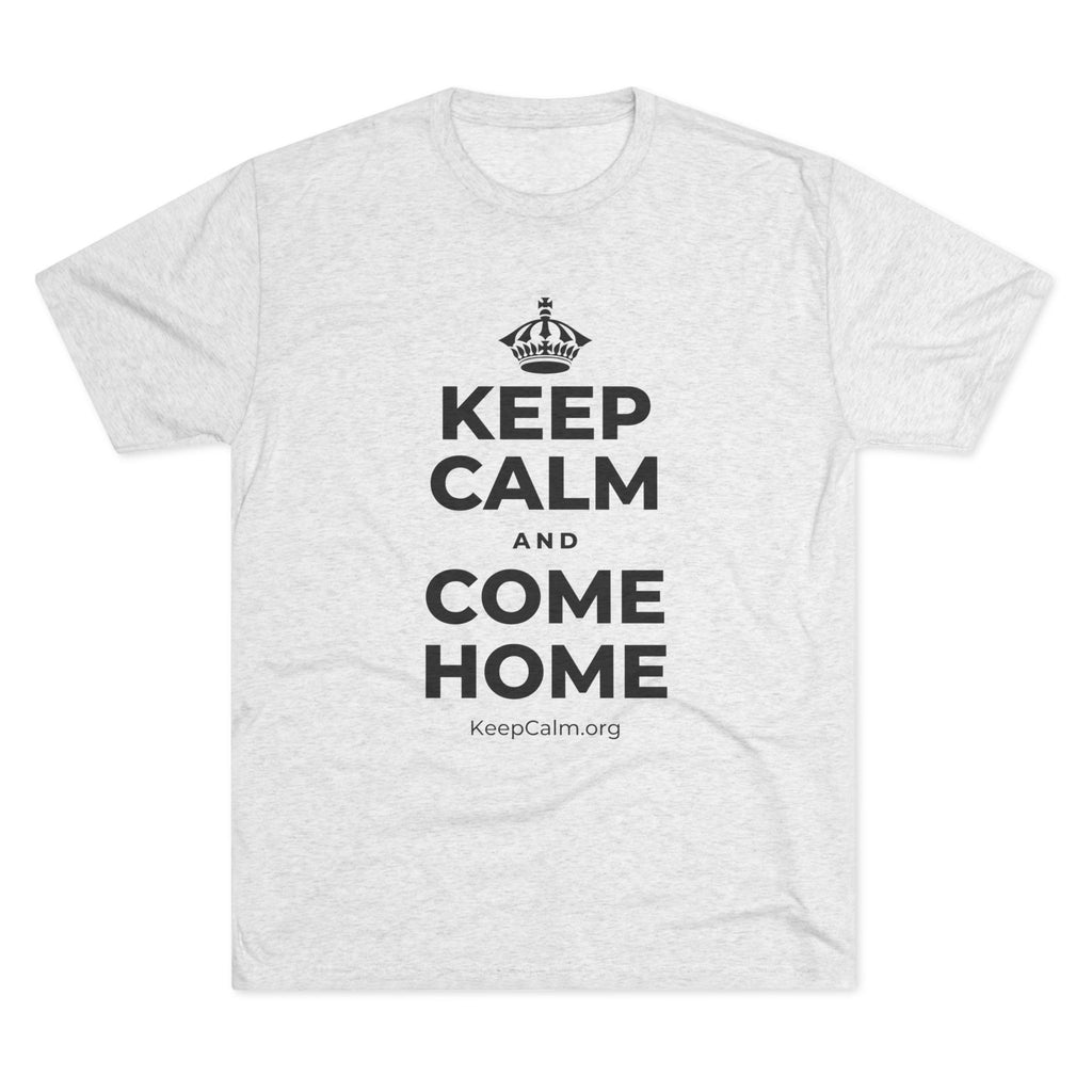 KEEP CALM AND COME HOME Tri-Blend Tee