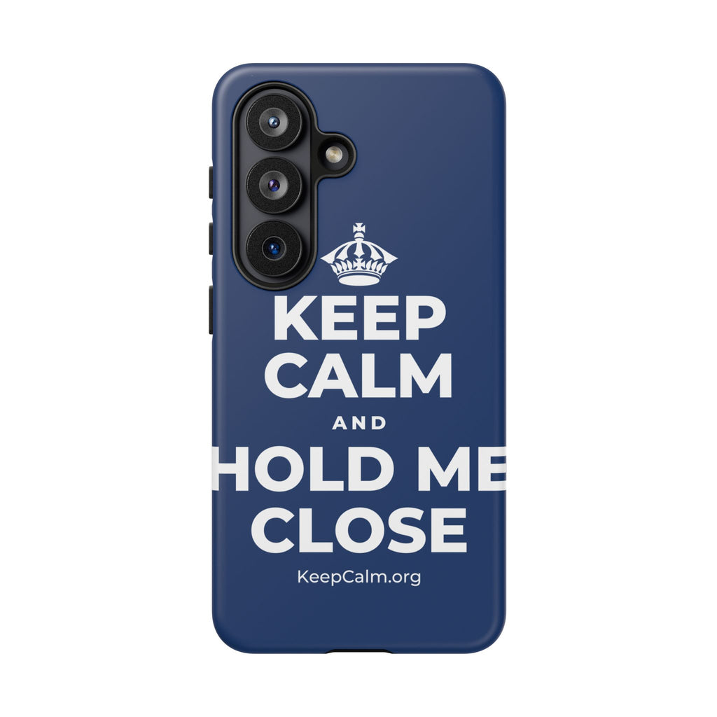 KEEP CALM AND HOLD ME CLOSE Phone Case