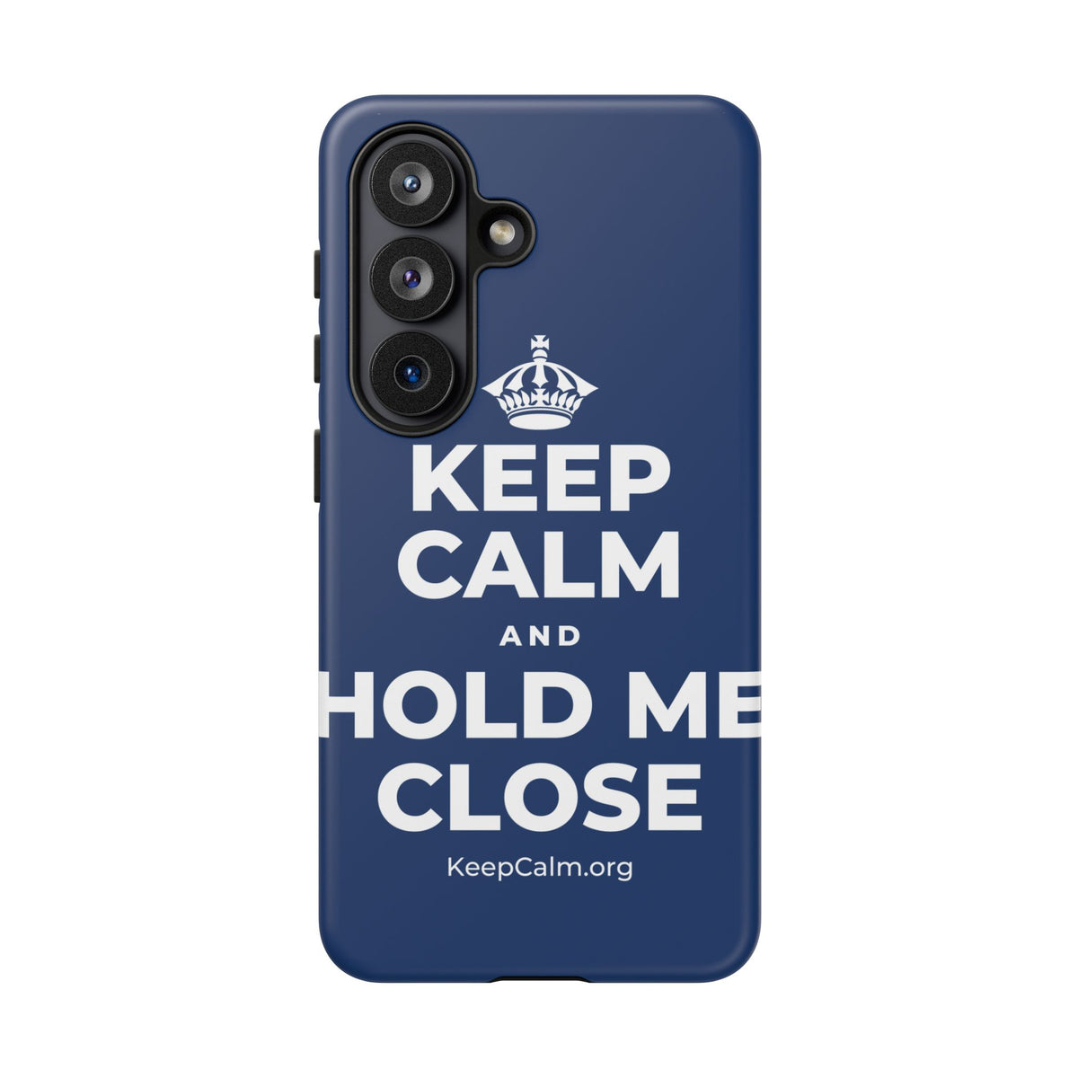 KEEP CALM AND HOLD ME CLOSE Phone Case