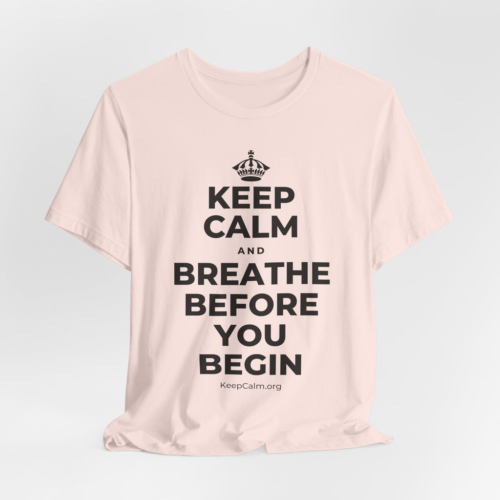 KEEP CALM AND BREATHE BEFORE YOU BEGIN T-Shirt (Soft Cream–Heather Mauve)