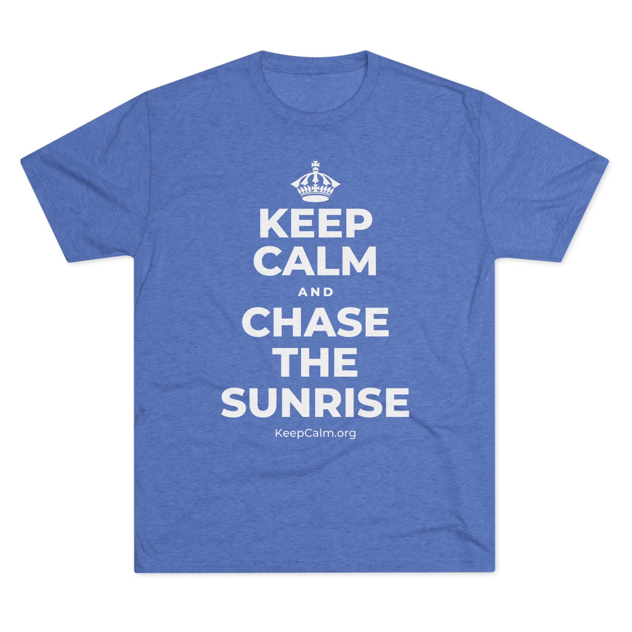 KEEP CALM AND CHASE THE SUNRISE Tri-Blend Tee