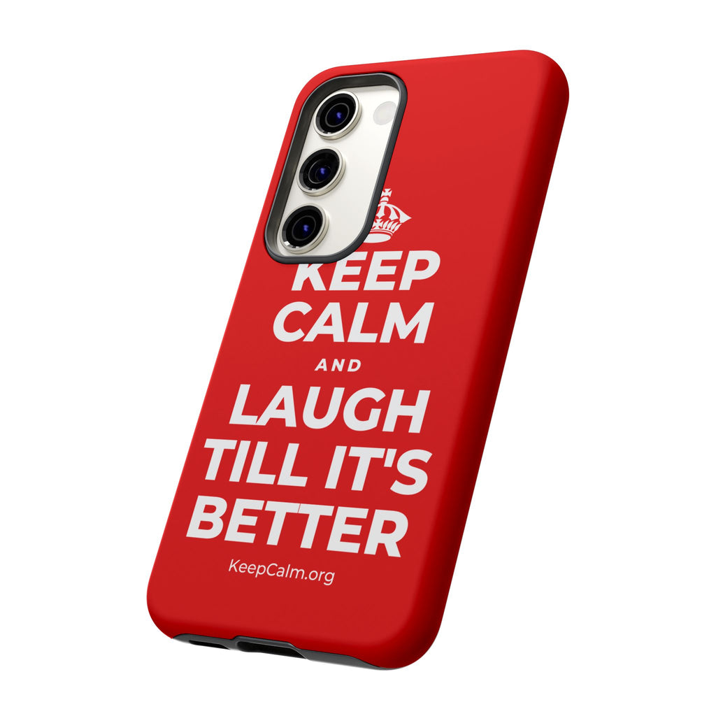 KEEP CALM AND LAUGH TILL IT'S BETTER Phone Case