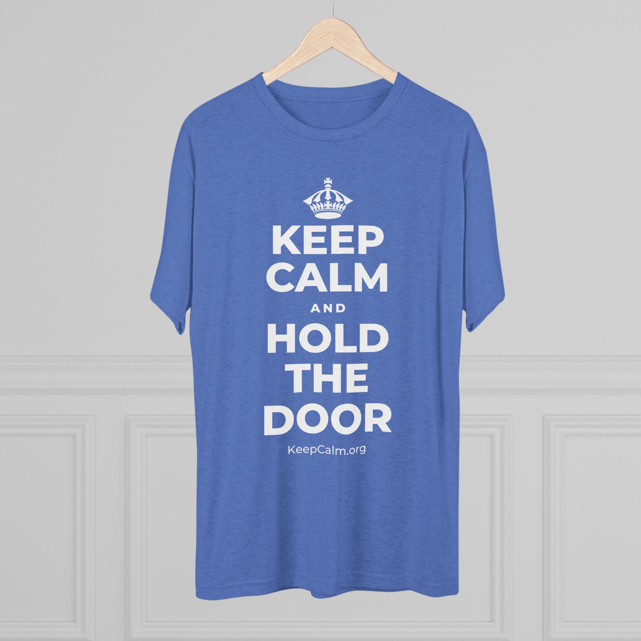 KEEP CALM AND HOLD THE DOOR Tri-Blend Tee
