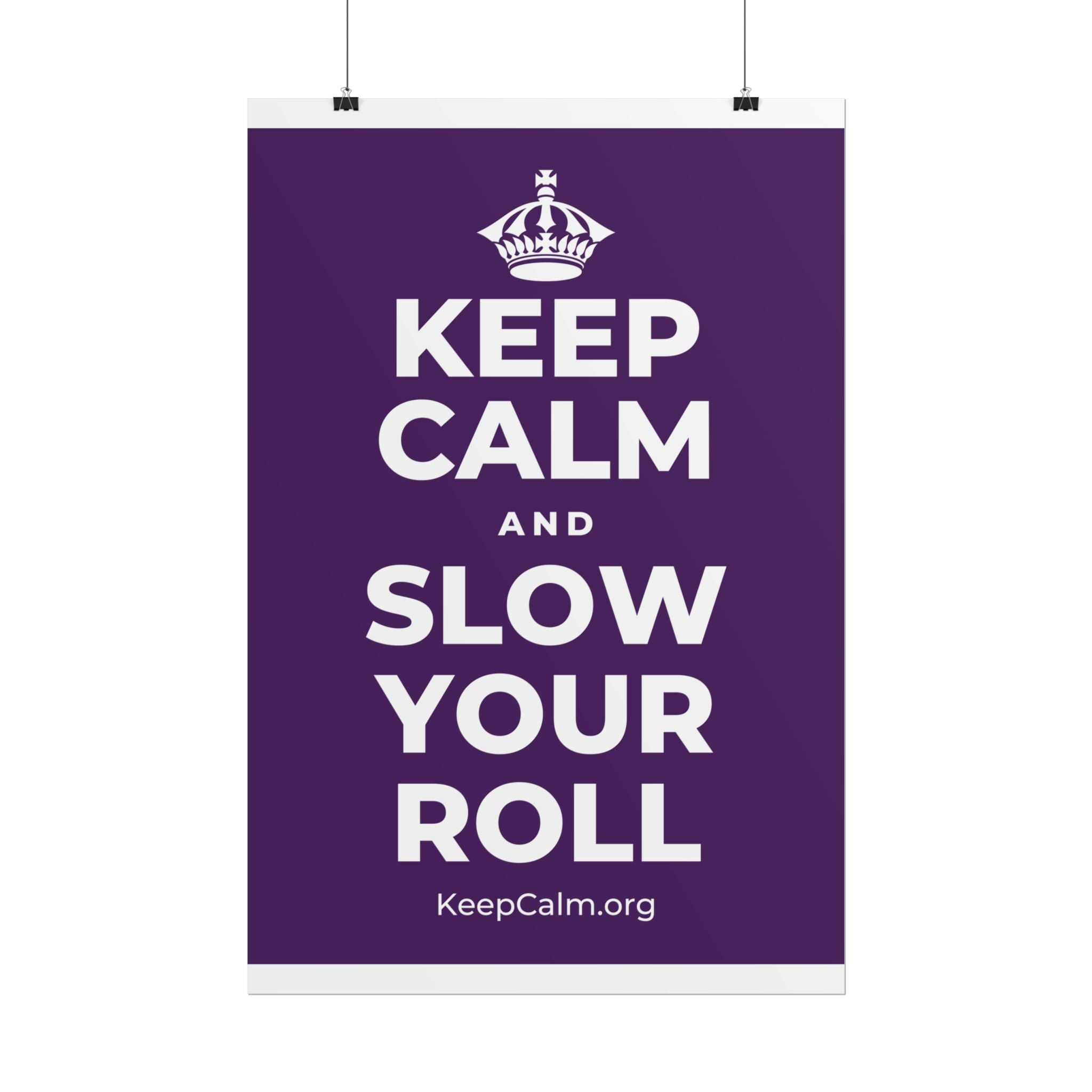 KEEP CALM AND SLOW YOUR ROLL Poster