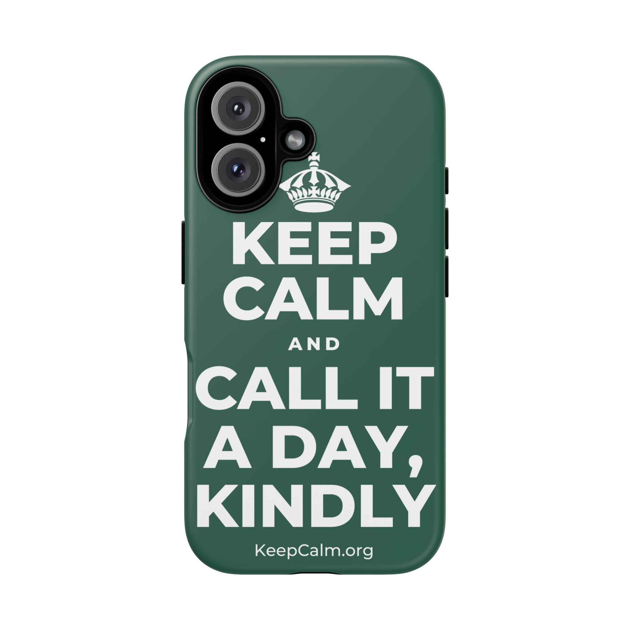KEEP CALM AND CALL IT A DAY, KINDLY Phone Case