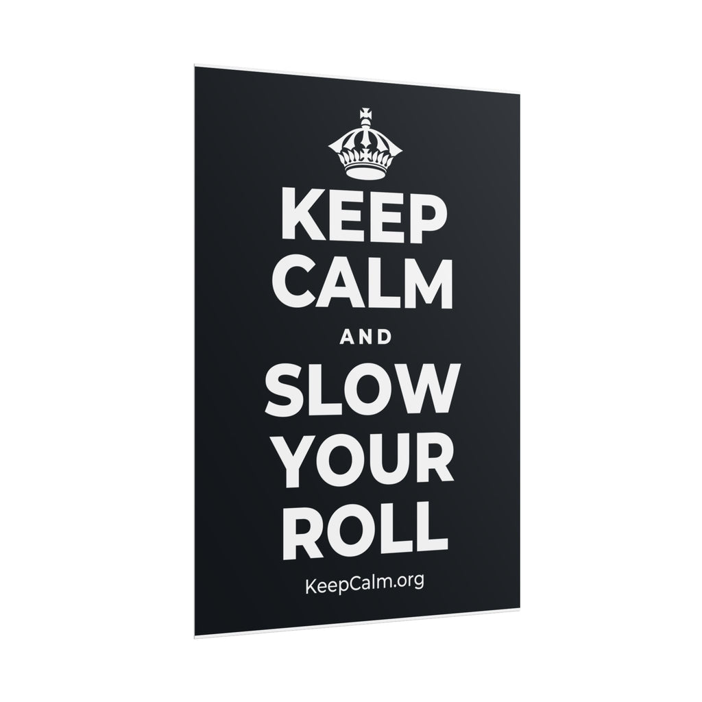 KEEP CALM AND SLOW YOUR ROLL Poster (Dark)