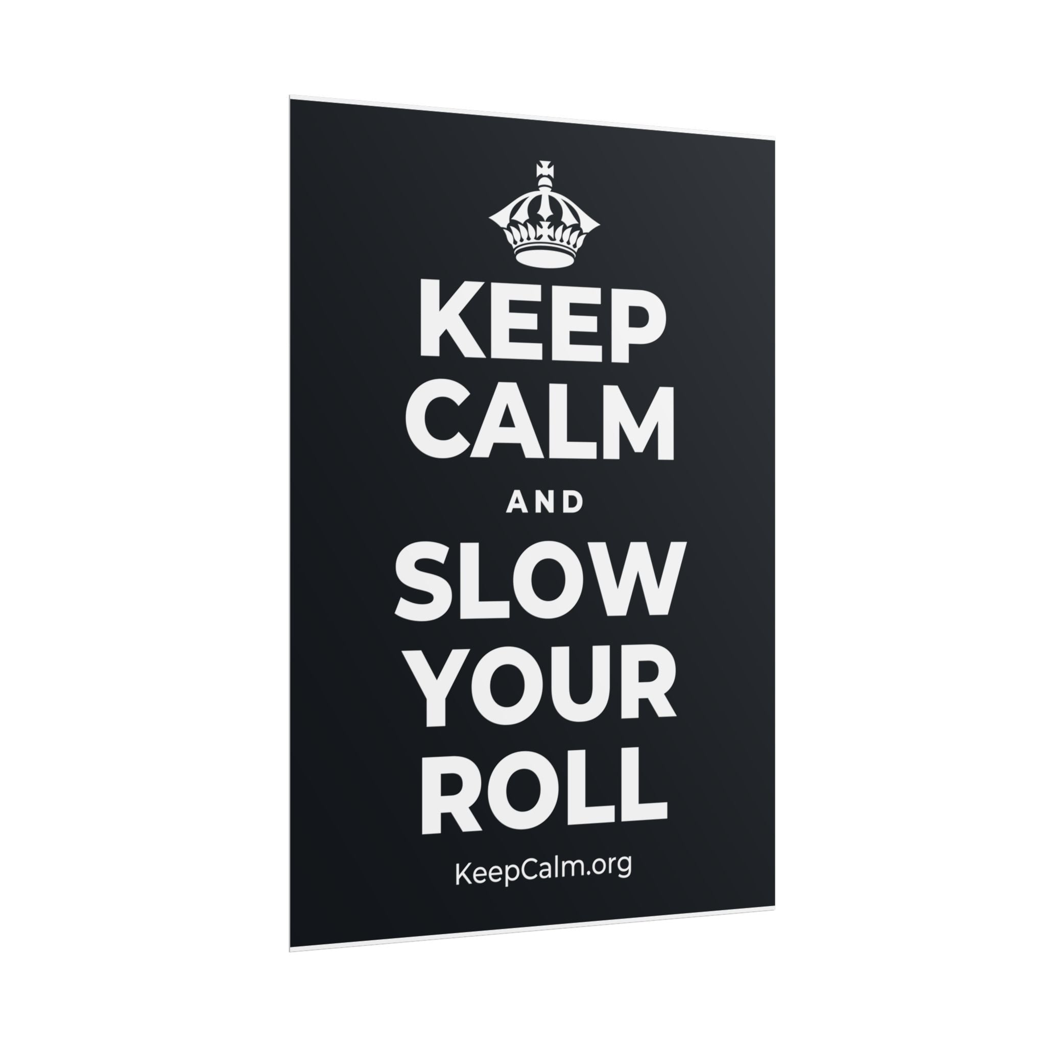 KEEP CALM AND SLOW YOUR ROLL Poster (Dark)