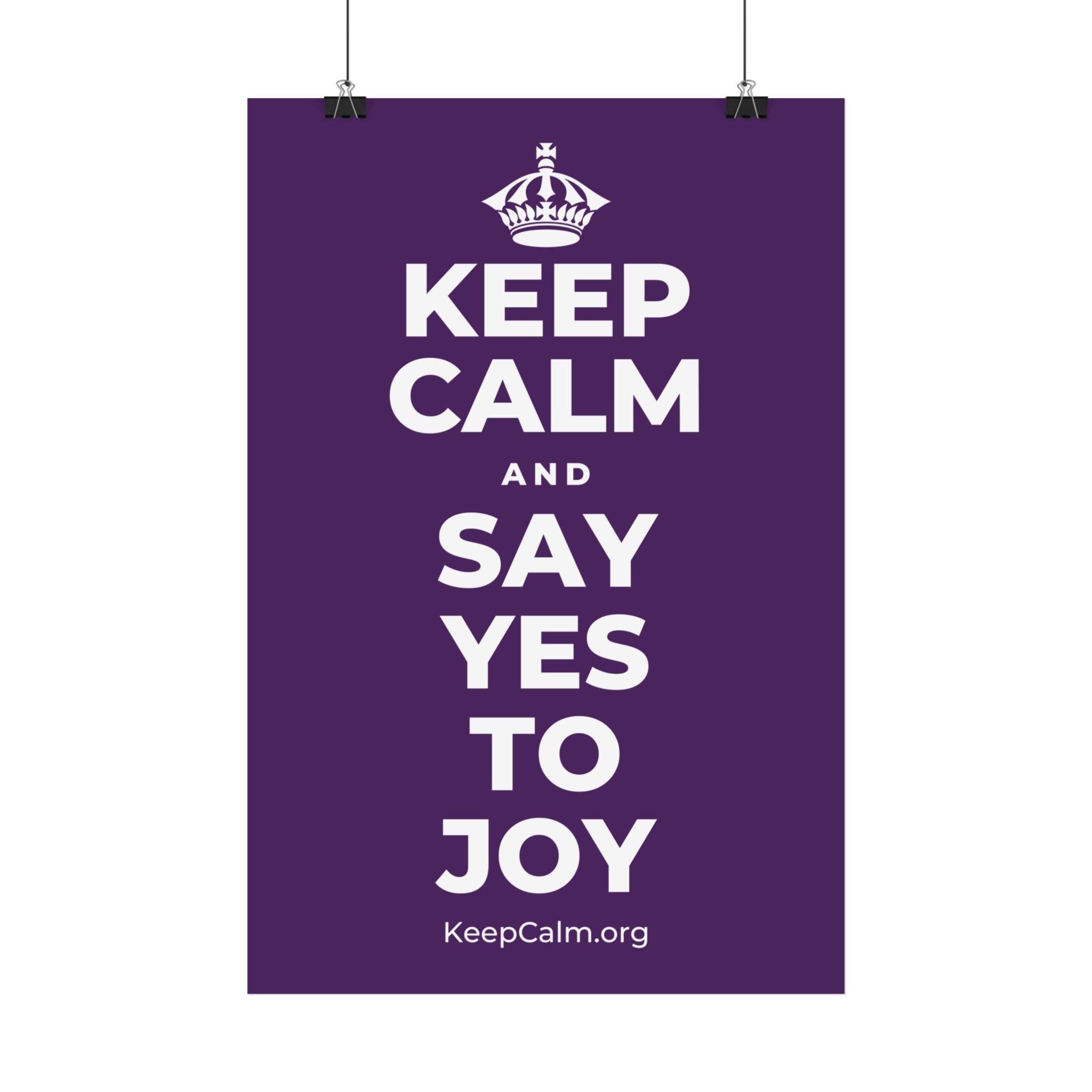 KEEP CALM AND SAY YES TO JOY Satin Poster
