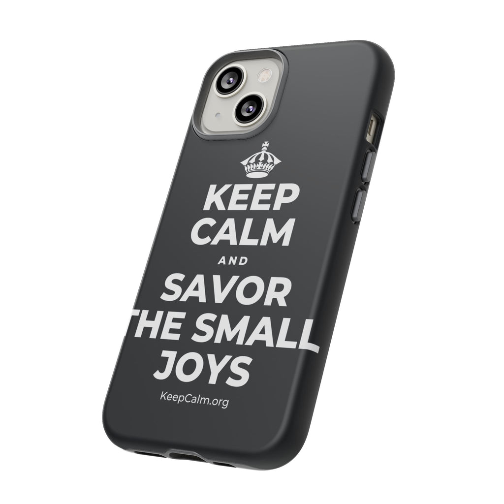 KEEP CALM AND SAVOR THE SMALL JOYS Phone Case (Dark)