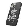 KEEP CALM AND SAVOR THE SMALL JOYS Phone Case (Dark)