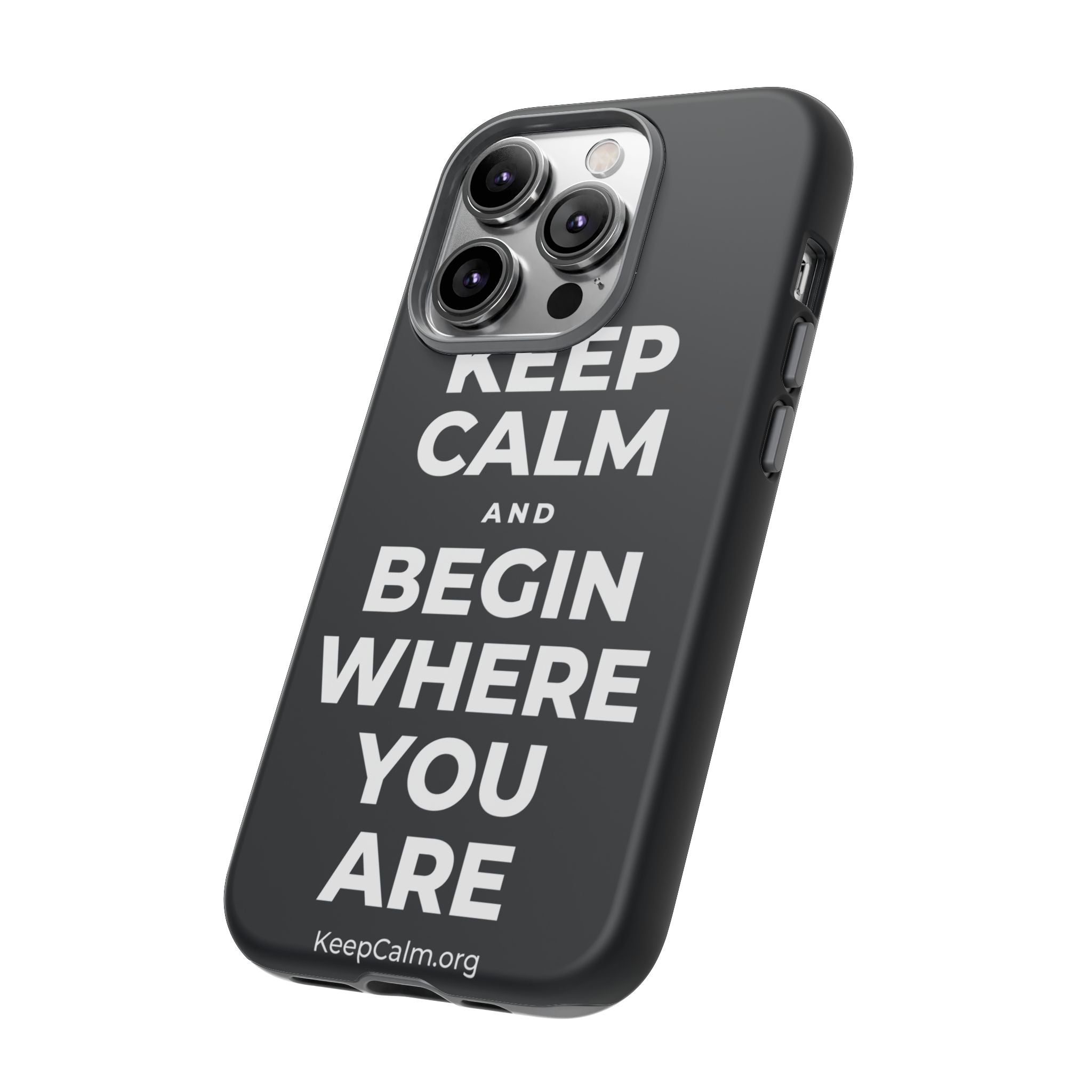 KEEP CALM AND BEGIN WHERE YOU ARE Phone Case (Dark)