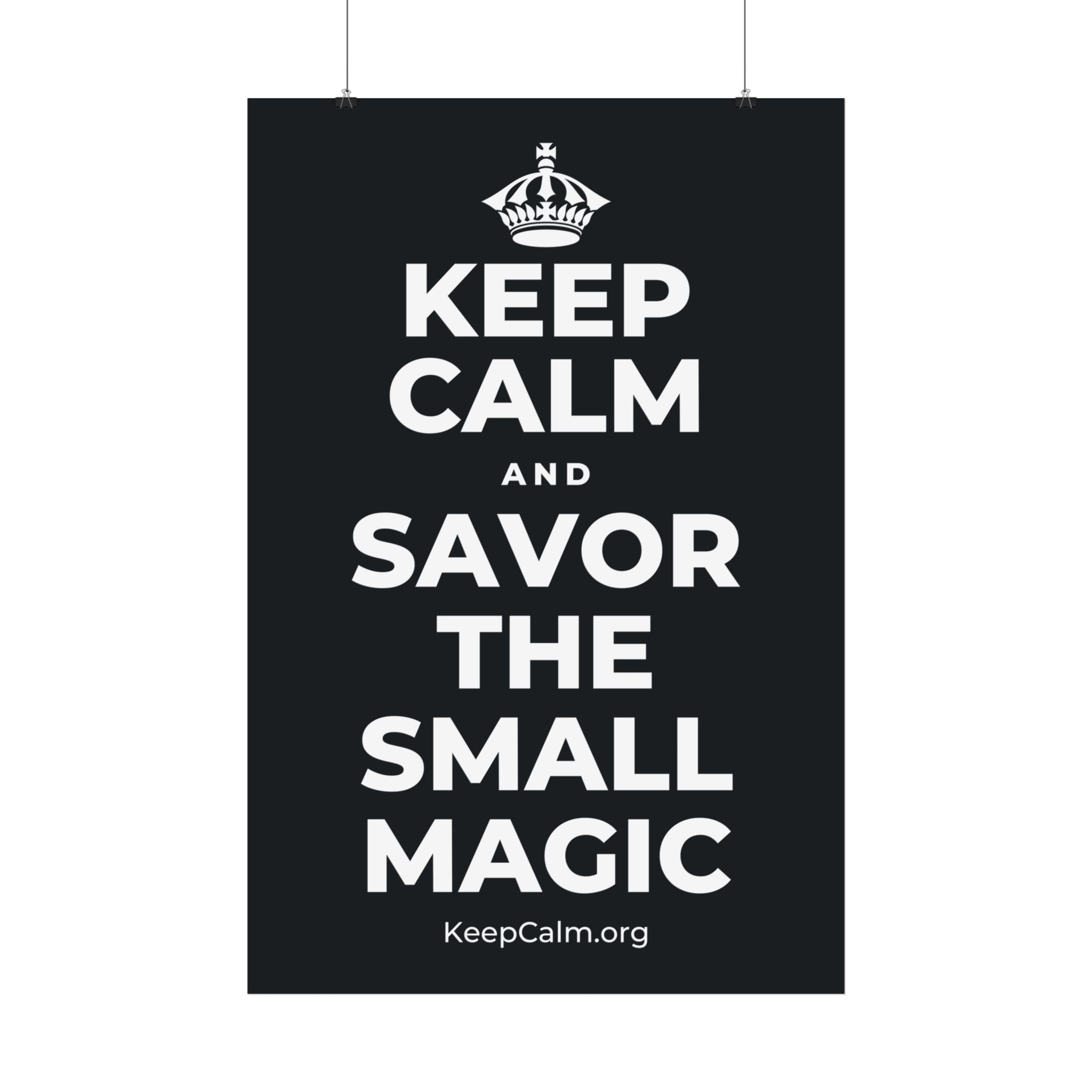 KEEP CALM AND SAVOR THE SMALL MAGIC Satin Poster (Dark)