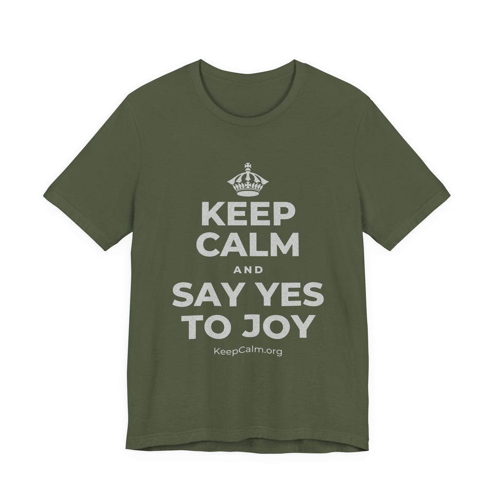 KEEP CALM AND SAY YES TO JOY T-Shirt (Military Green–Autumn)
