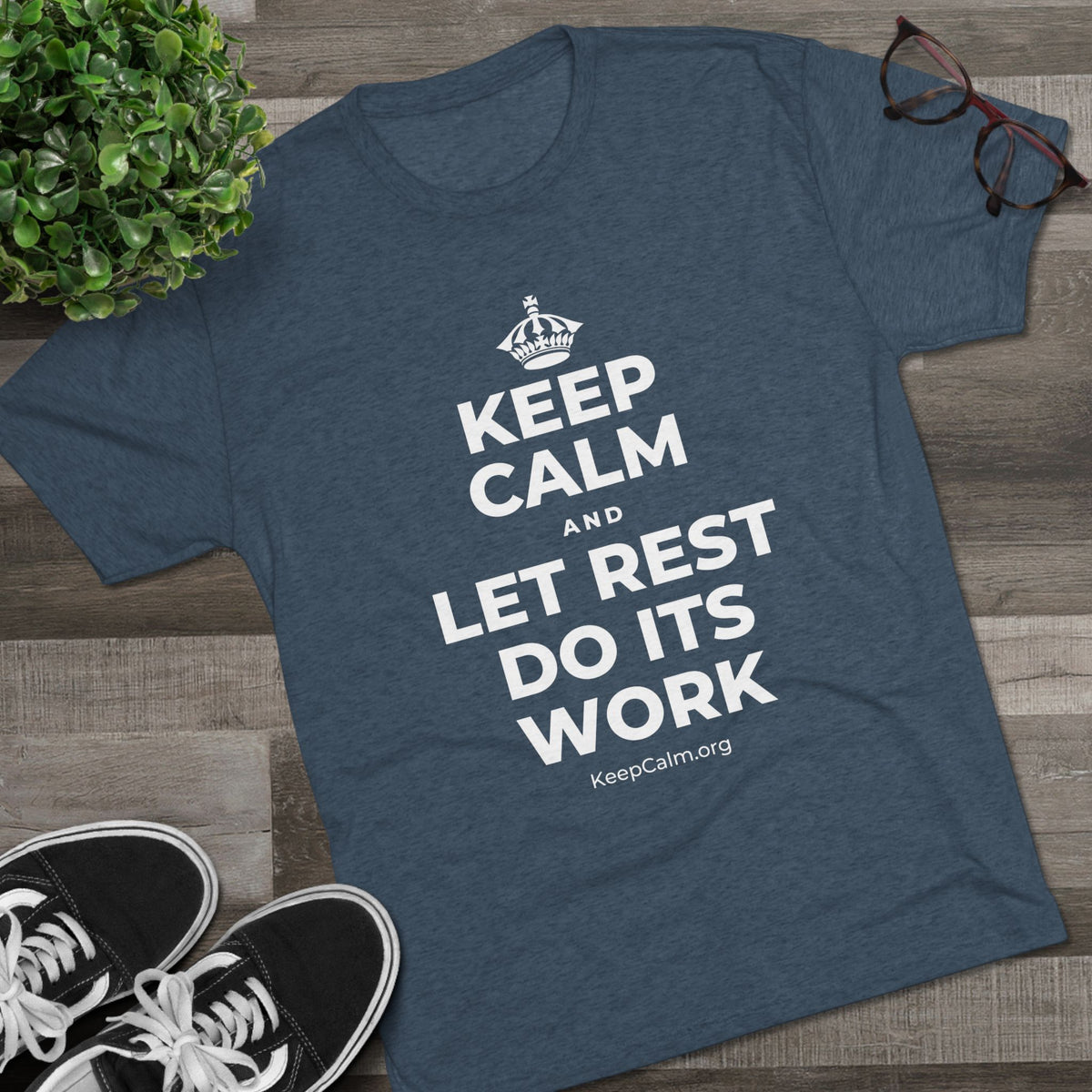 KEEP CALM AND LET REST DO ITS WORK Tri-Blend Tee