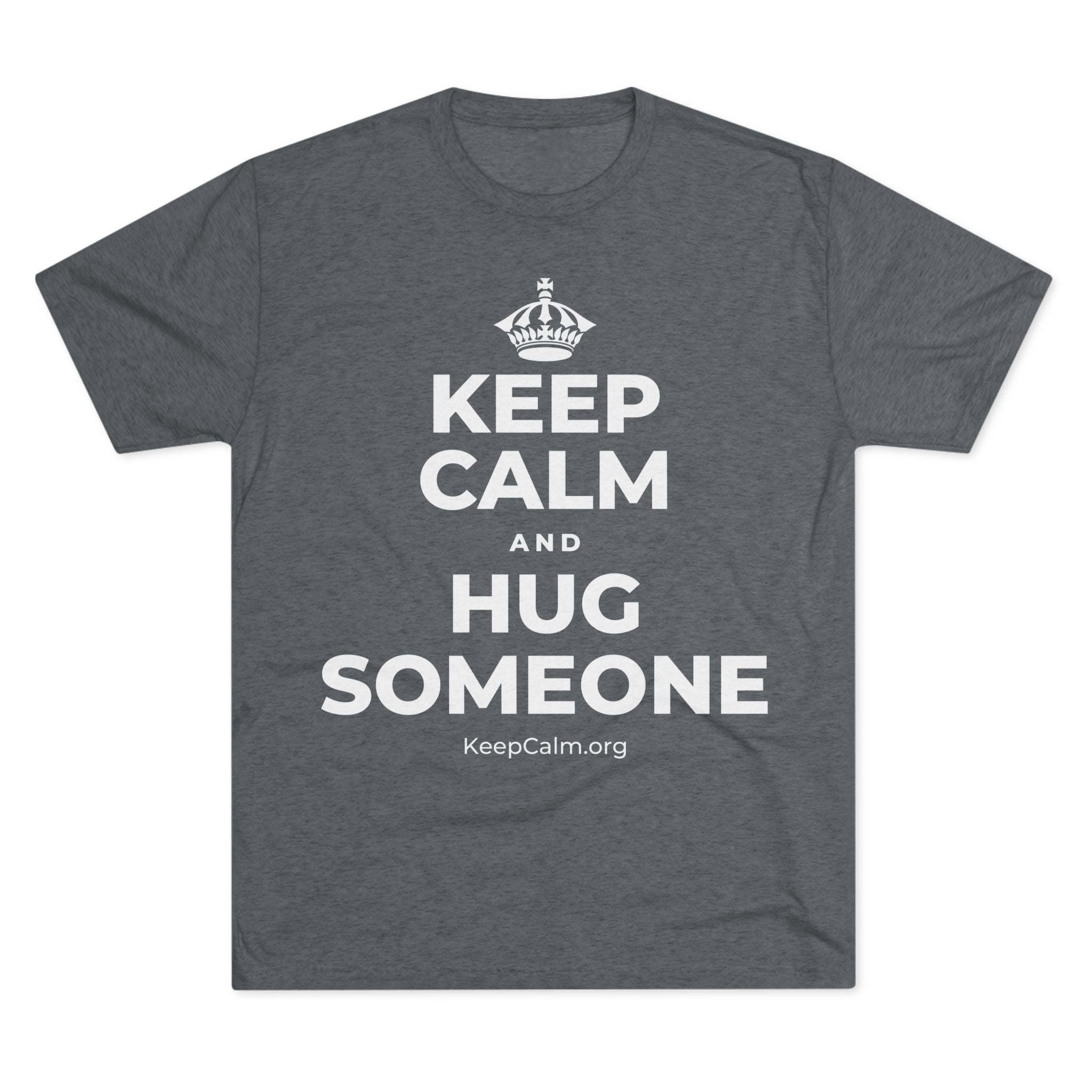 KEEP CALM AND HUG SOMEONE Tri-Blend Tee