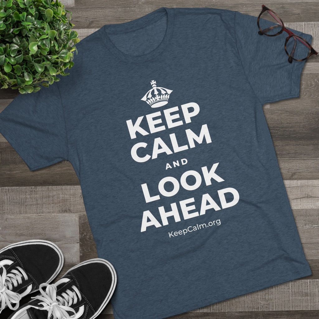KEEP CALM AND LOOK AHEAD Tri-Blend Tee