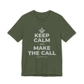 KEEP CALM AND MAKE THE CALL T-Shirt (Military Green–Autumn)