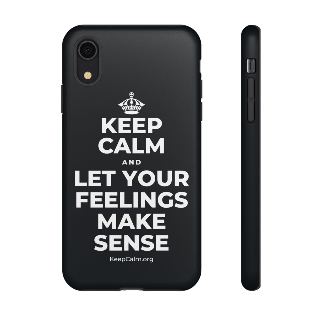 KEEP CALM AND LET YOUR FEELINGS MAKE SENSE Phone Case (Dark)