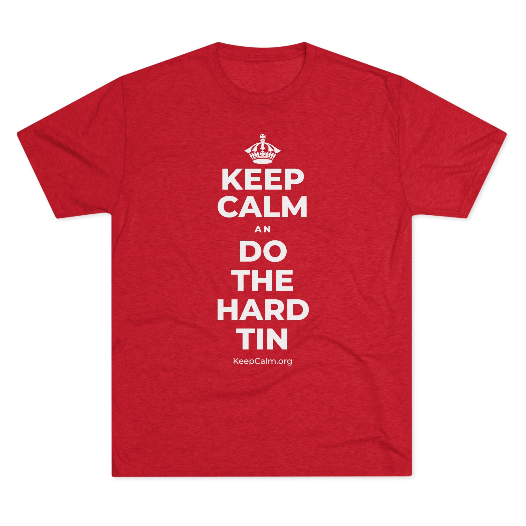 KEEP CALM AN DO THE HARD TIN Tri-Blend Tee