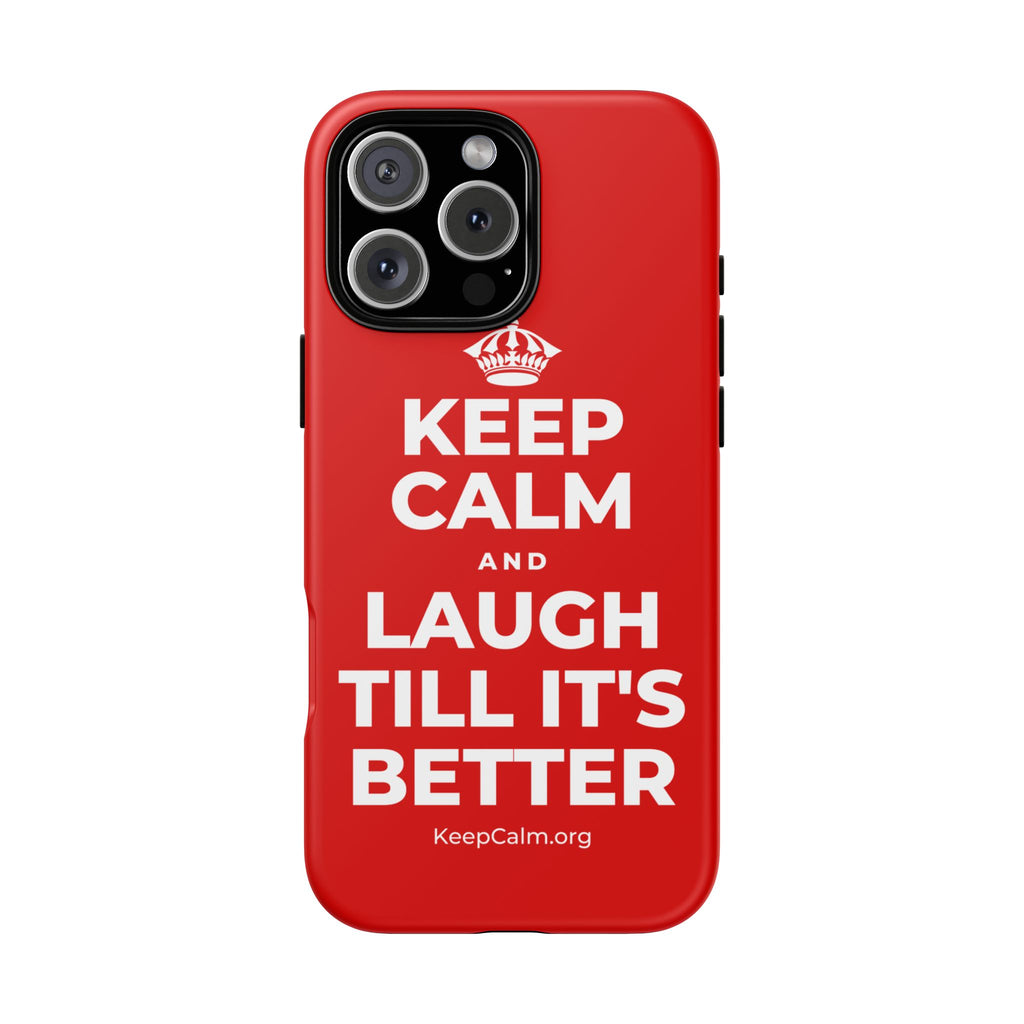 KEEP CALM AND LAUGH TILL IT'S BETTER Phone Case