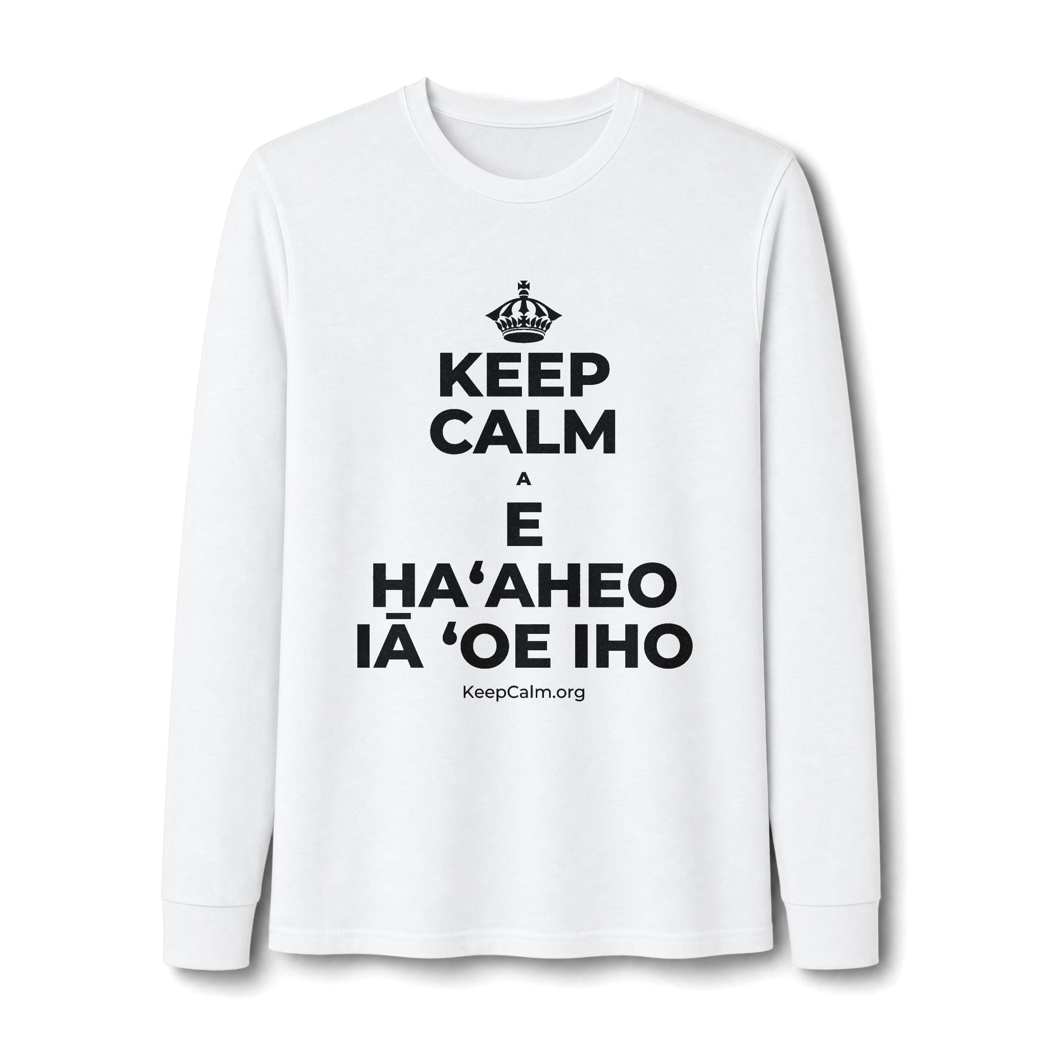 KEEP CALM A E HAʻAHEO IĀ ʻOE IHO Long Sleeve Tee