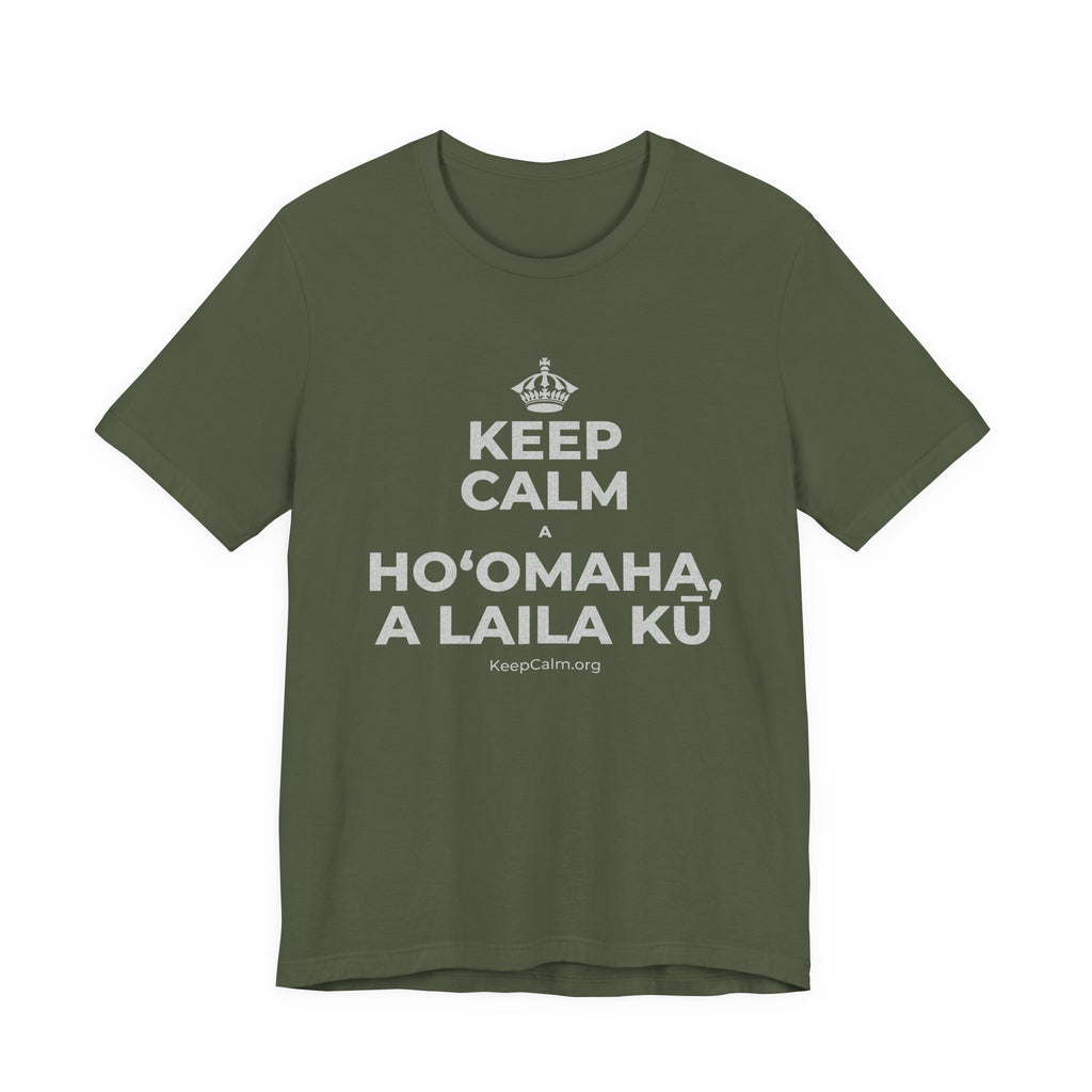 KEEP CALM A HOʻOMAHA, A LAILA KŪ T-Shirt (Military Green–Autumn)