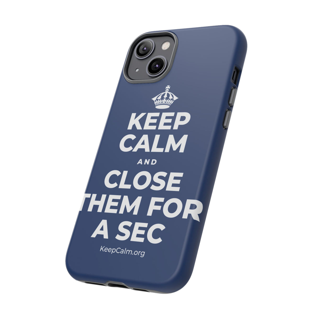 KEEP CALM AND CLOSE THEM FOR A SEC Phone Case