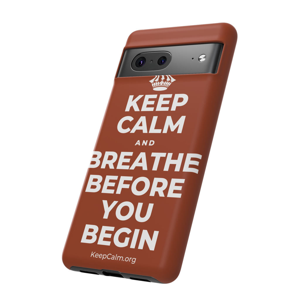 KEEP CALM AND BREATHE BEFORE YOU BEGIN Phone Case