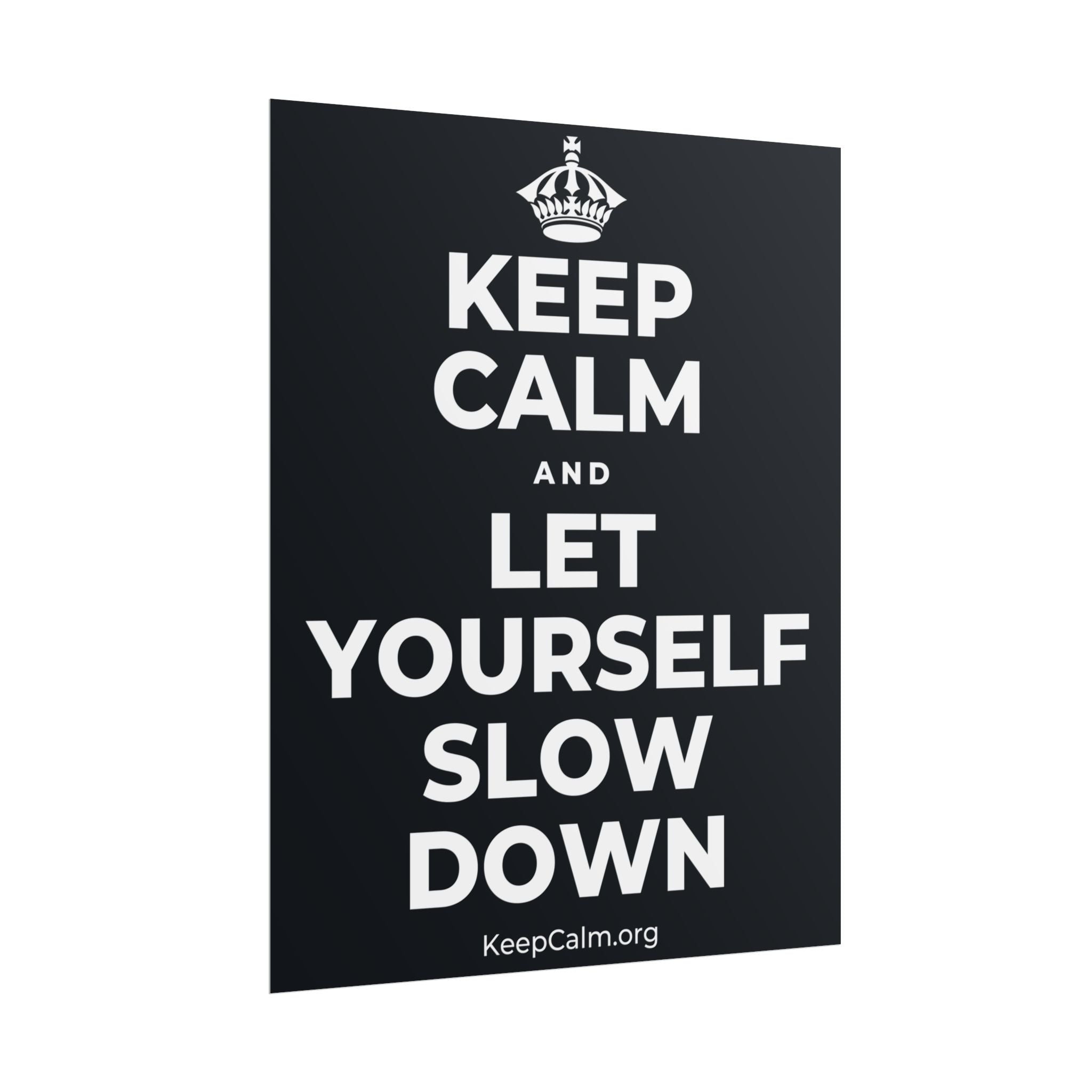 KEEP CALM AND LET YOURSELF SLOW DOWN Poster (Dark)