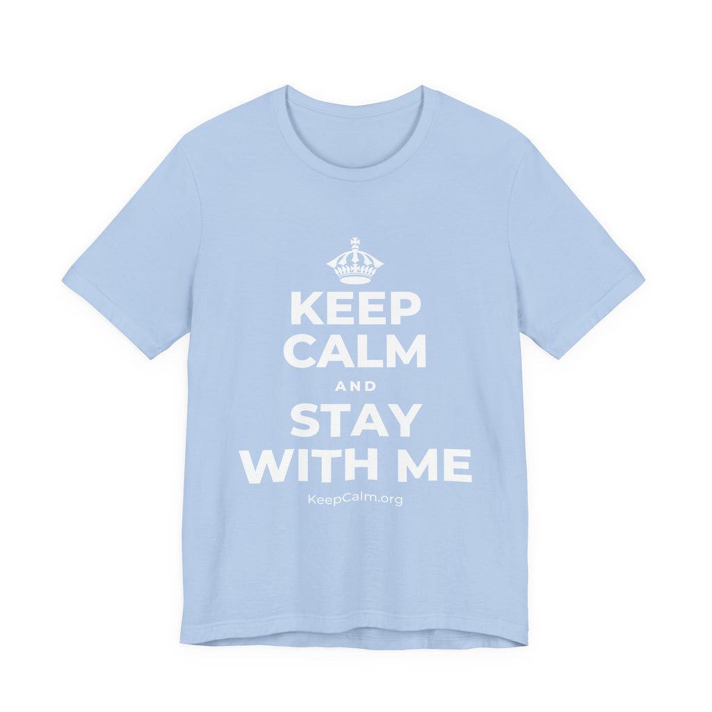 KEEP CALM AND STAY WITH ME T-Shirt (Baby Blue–Silver)