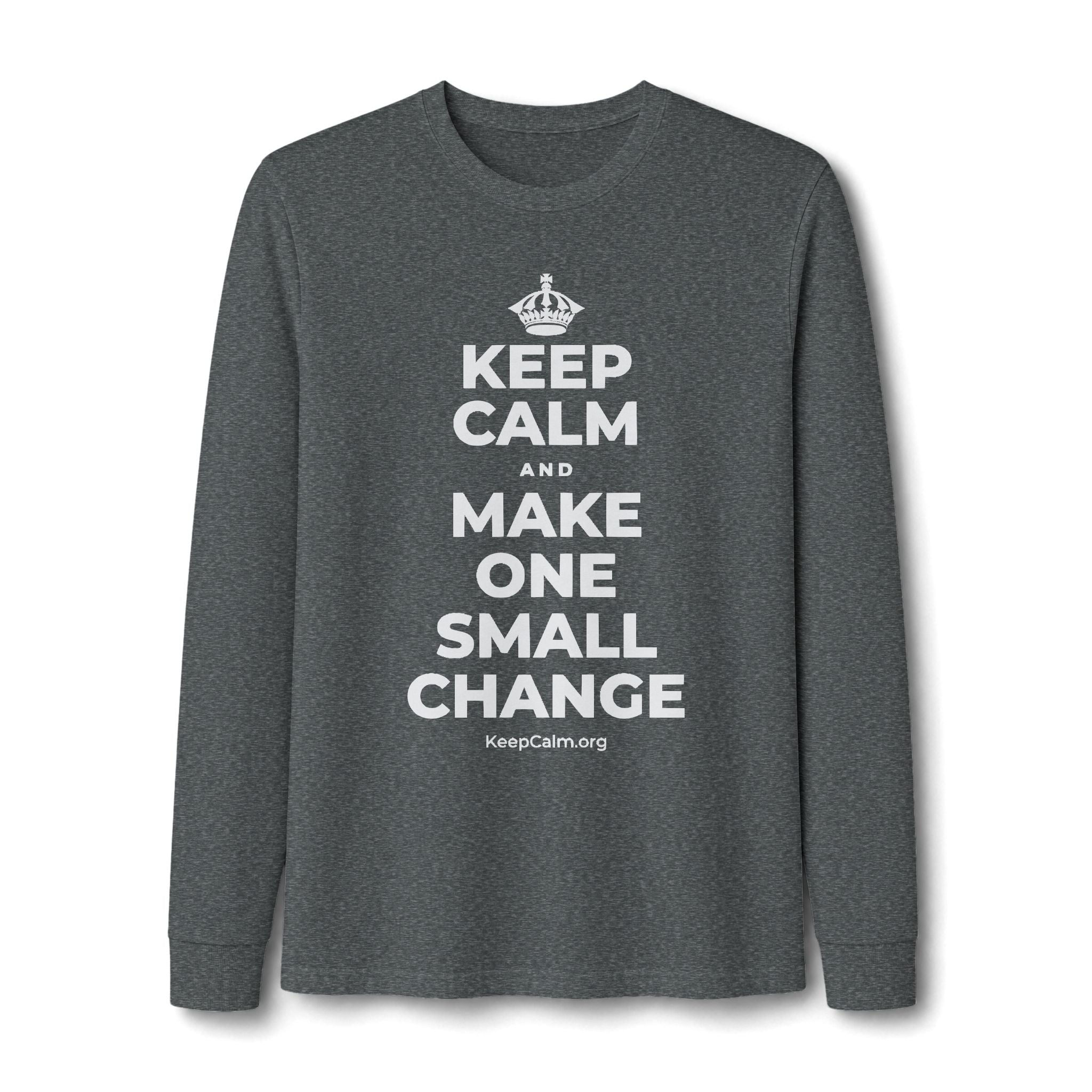 KEEP CALM AND MAKE ONE SMALL CHANGE Long Sleeve Tee
