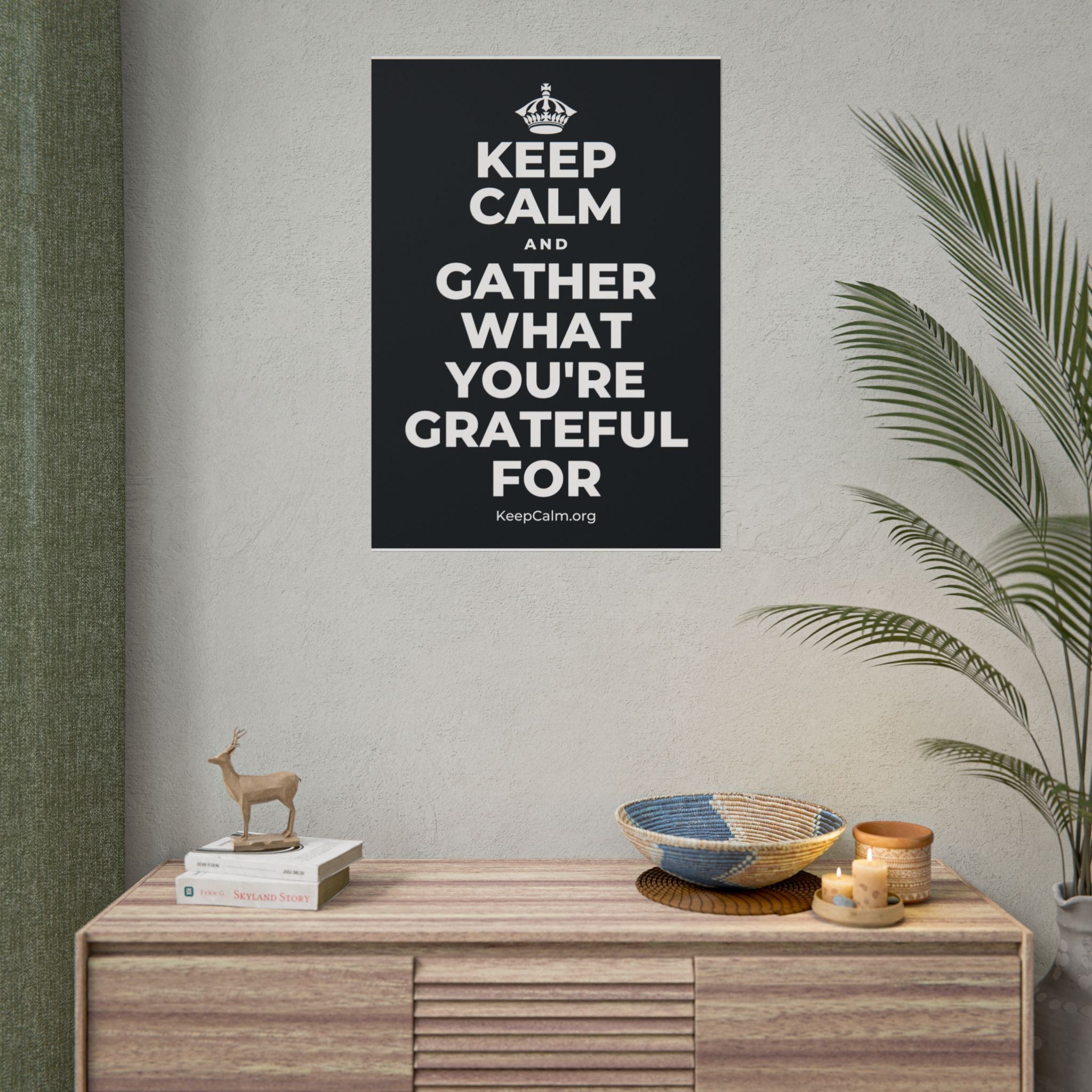 KEEP CALM AND GATHER WHAT YOU'RE GRATEFUL FOR Poster (Dark)