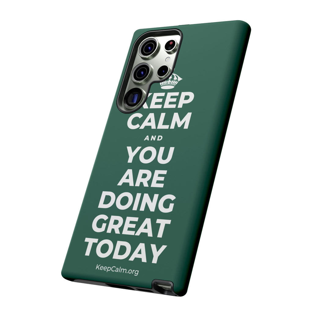 KEEP CALM AND YOU ARE DOING GREAT TODAY Phone Case
