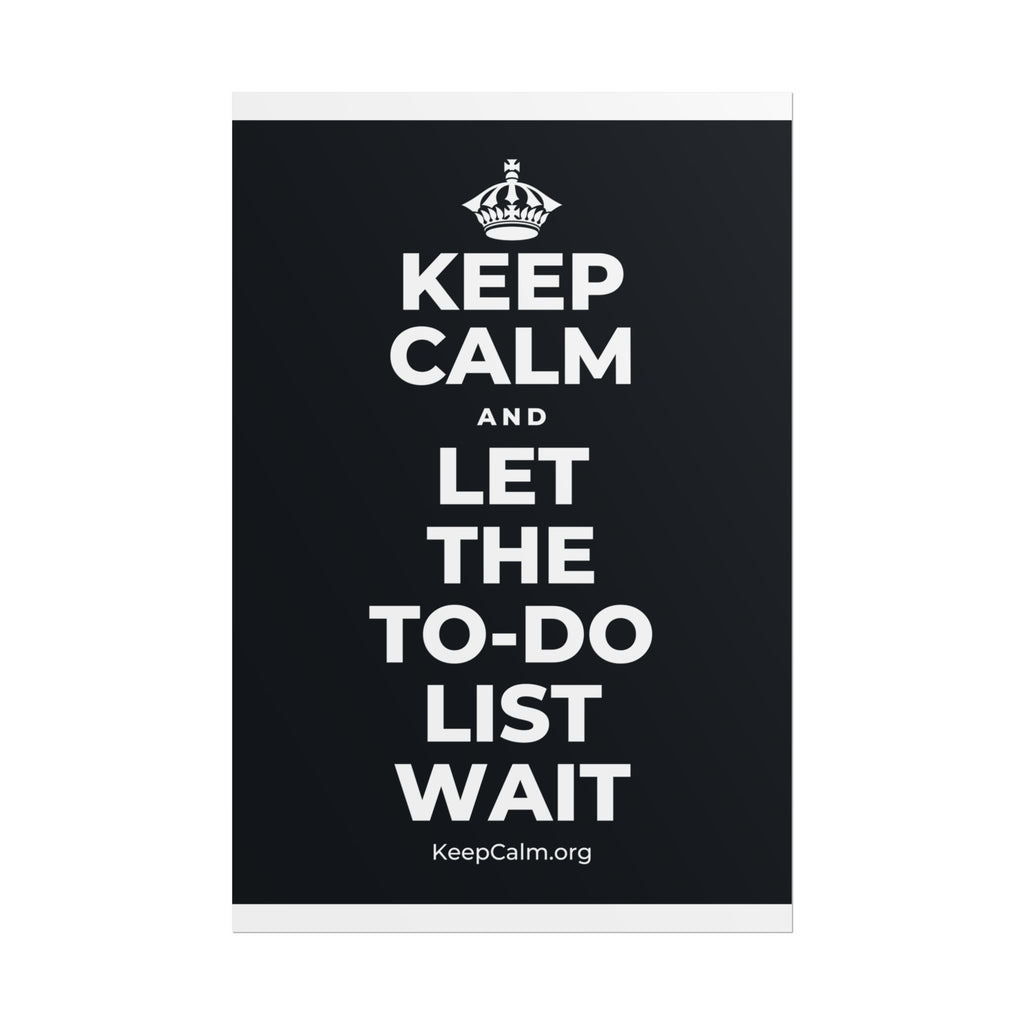 KEEP CALM AND LET THE TO-DO LIST WAIT Poster (Dark)