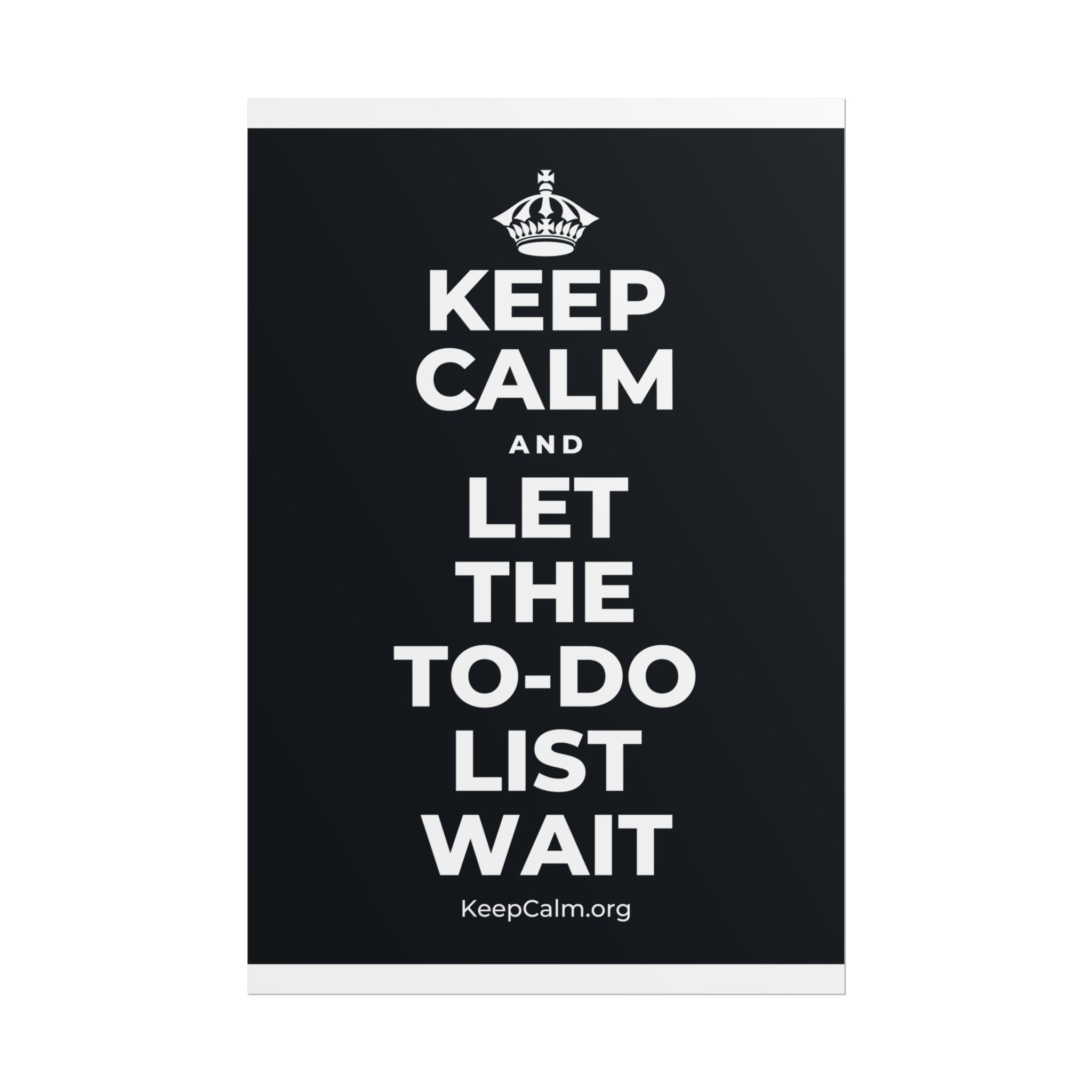 KEEP CALM AND LET THE TO-DO LIST WAIT Poster (Dark)