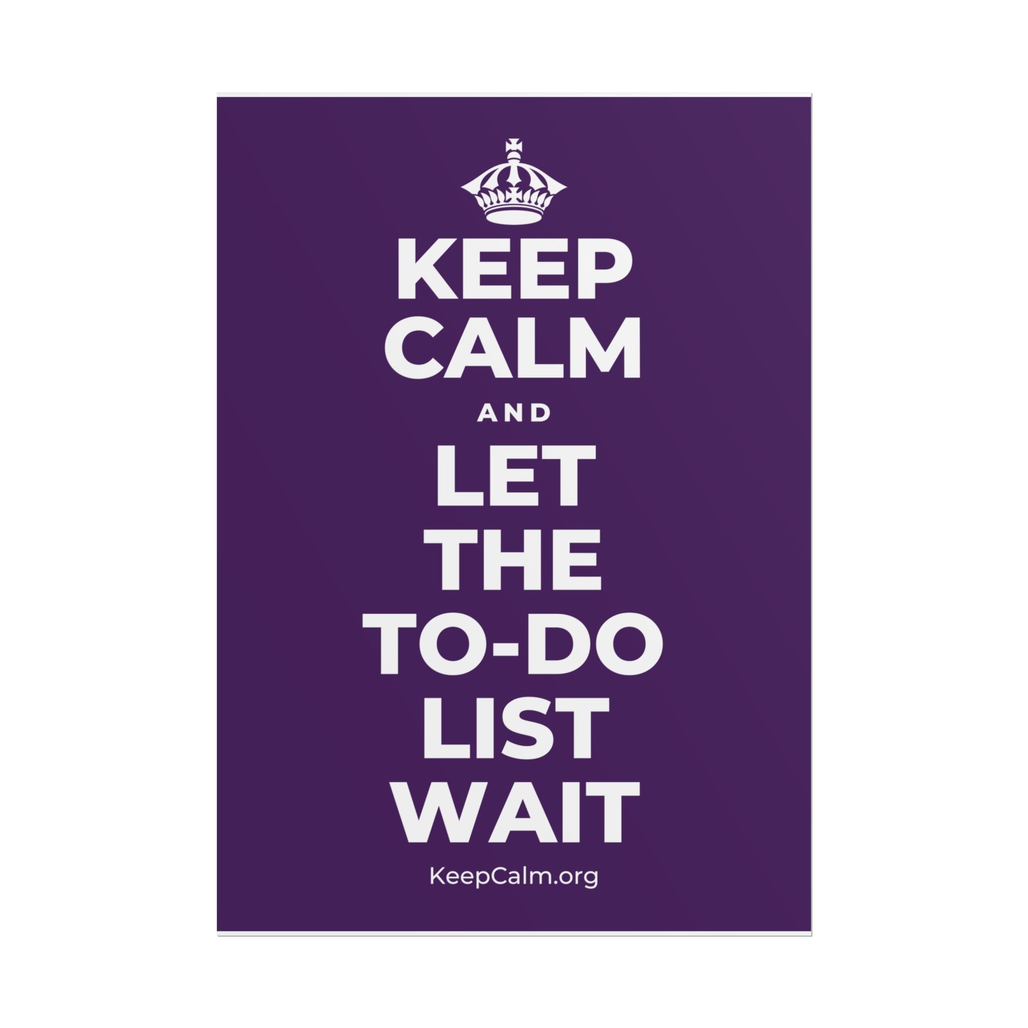 KEEP CALM AND LET THE TO-DO LIST WAIT Poster