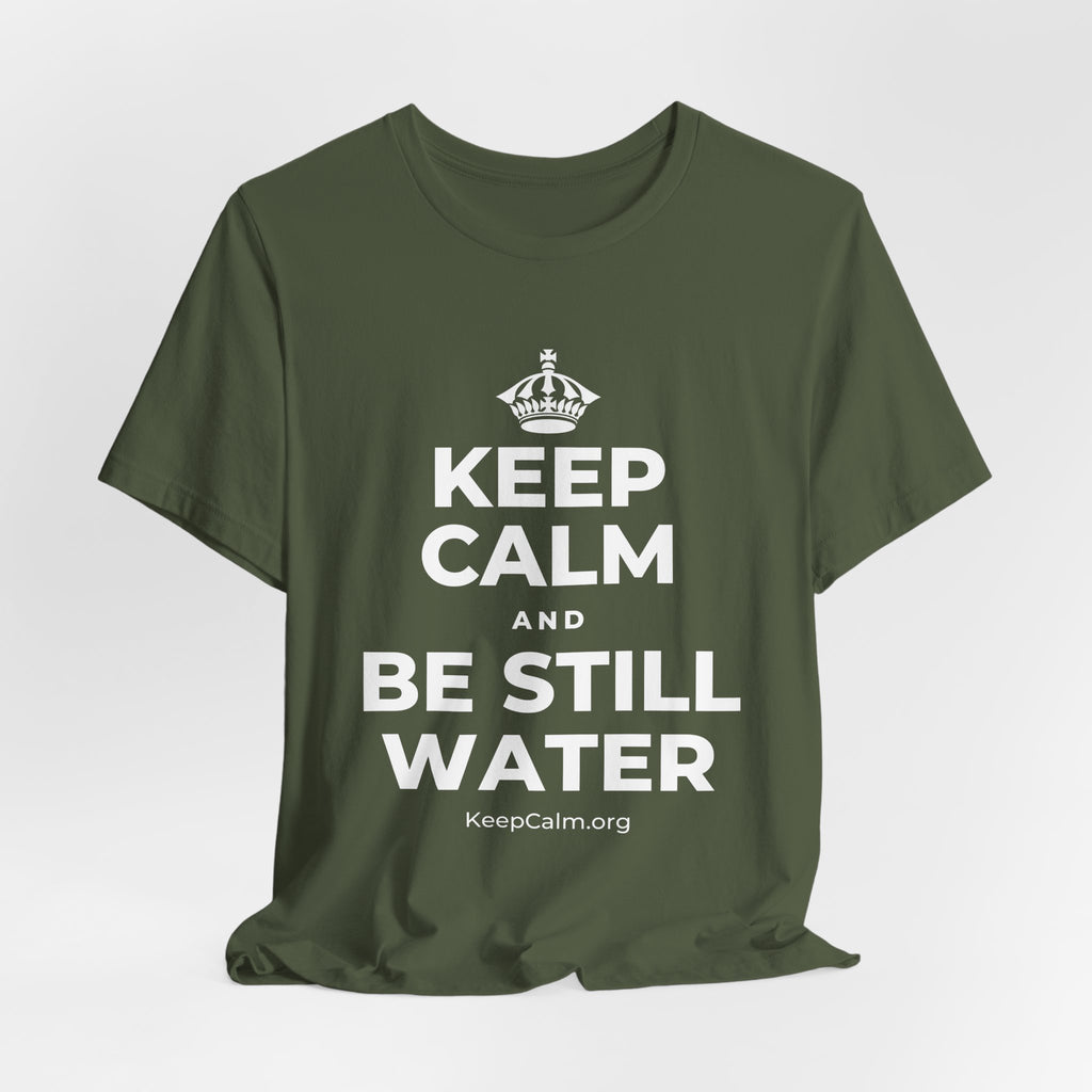 KEEP CALM AND BE STILL WATER T-Shirt (Military Green–Autumn)