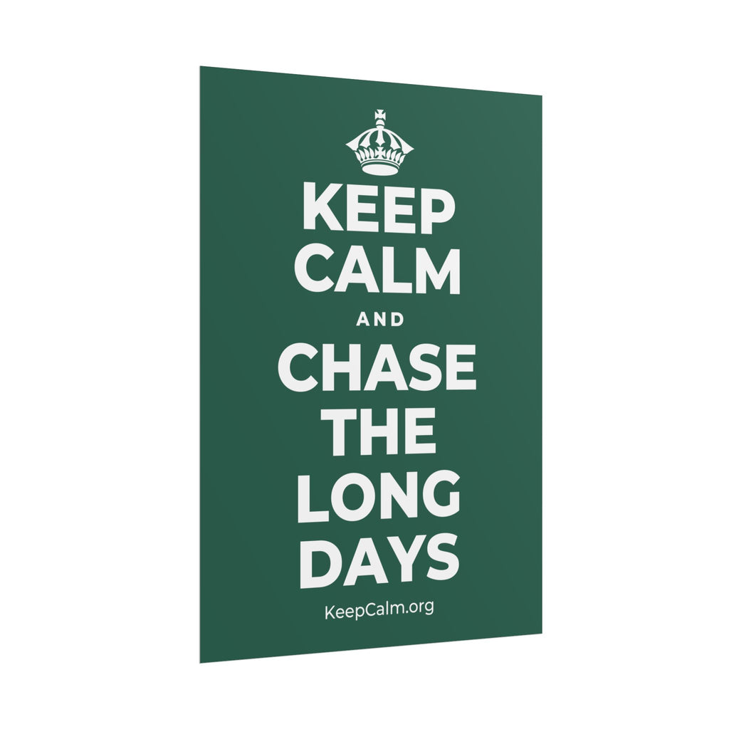 KEEP CALM AND CHASE THE LONG DAYS Poster