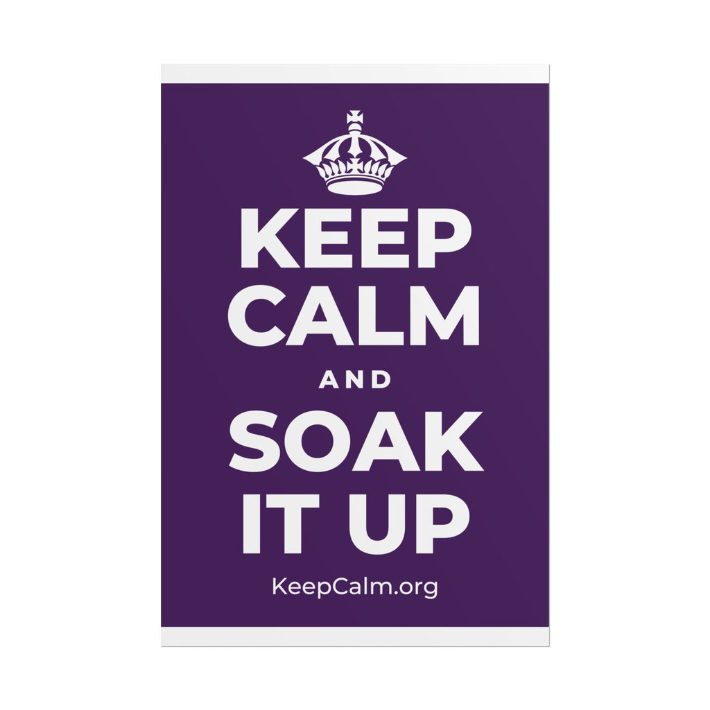 KEEP CALM AND SOAK IT UP Poster