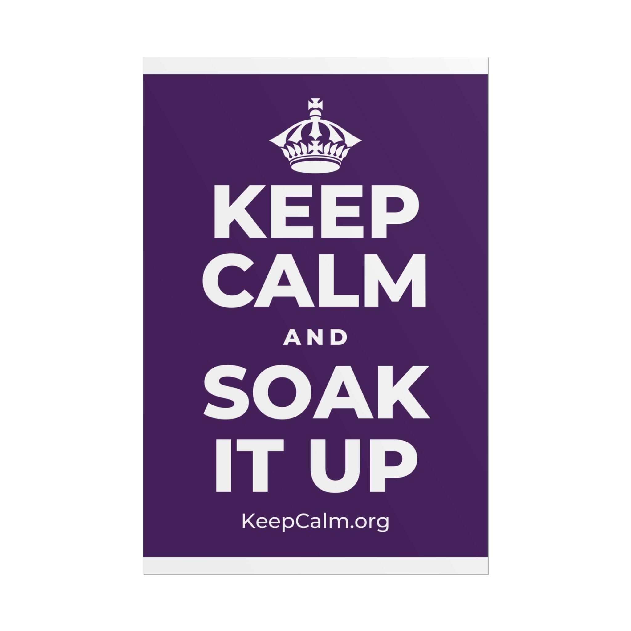 KEEP CALM AND SOAK IT UP Poster