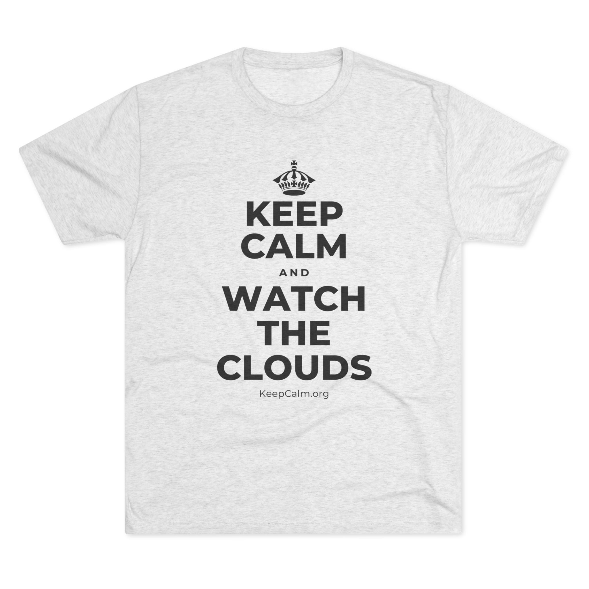 KEEP CALM AND WATCH THE CLOUDS Tri-Blend Tee