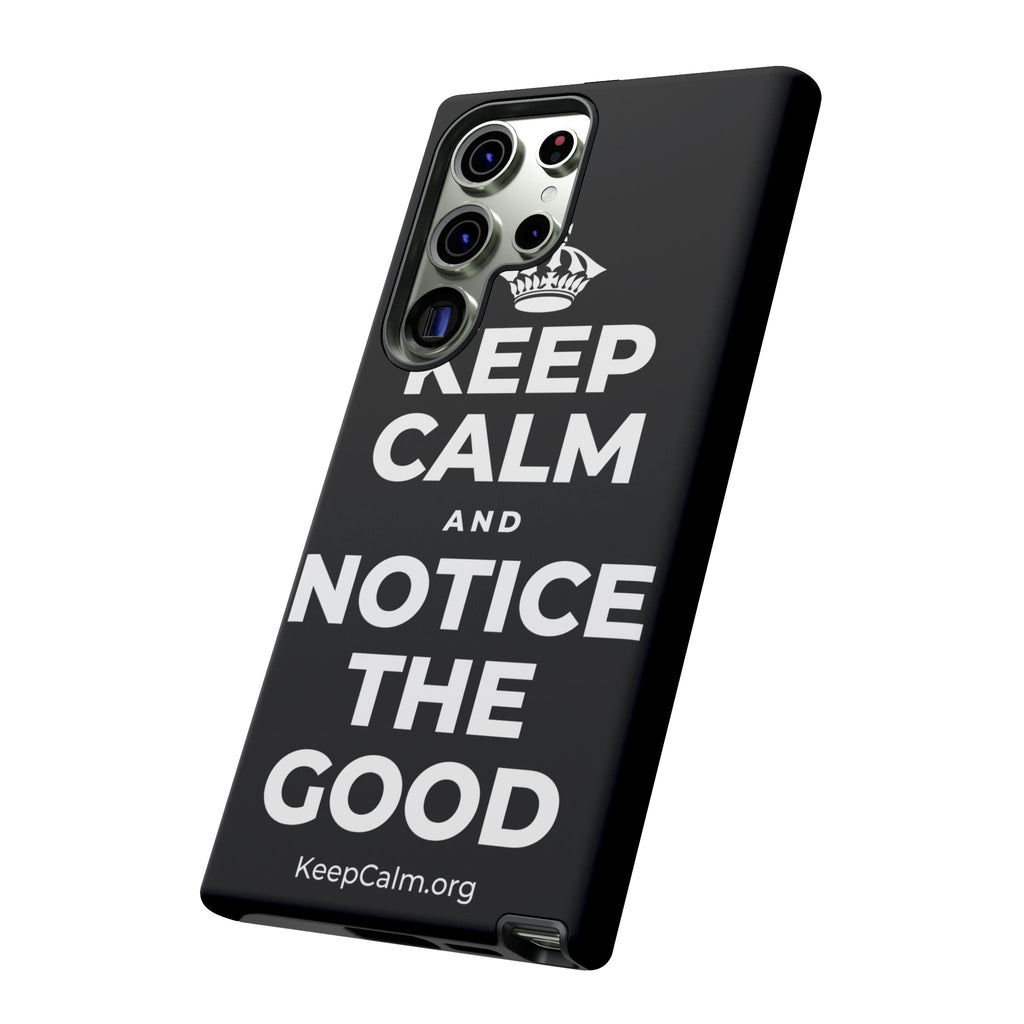 KEEP CALM AND NOTICE THE GOOD Phone Case