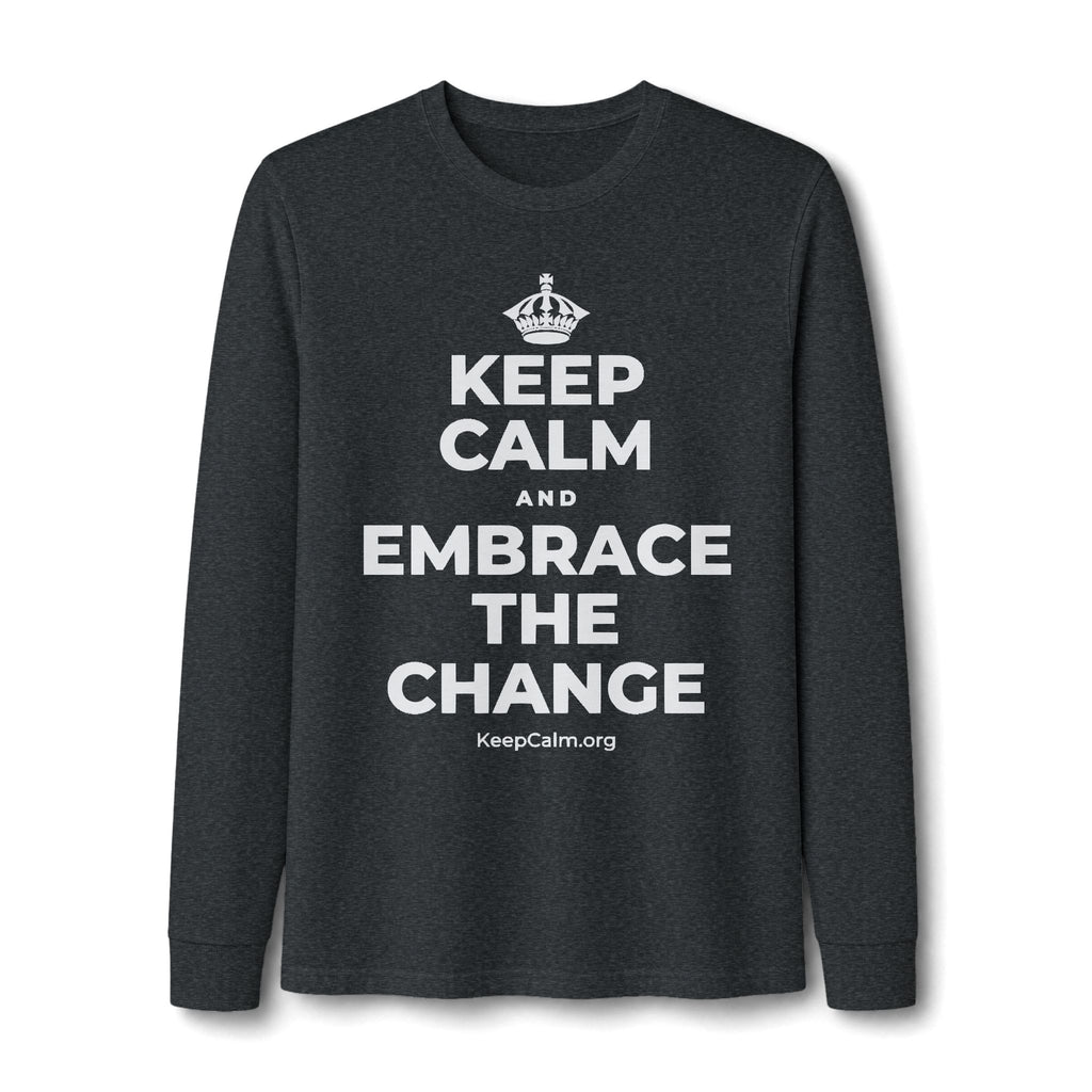 KEEP CALM AND EMBRACE THE CHANGE Long Sleeve Tee