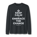 KEEP CALM AND EMBRACE THE CHANGE Long Sleeve Tee